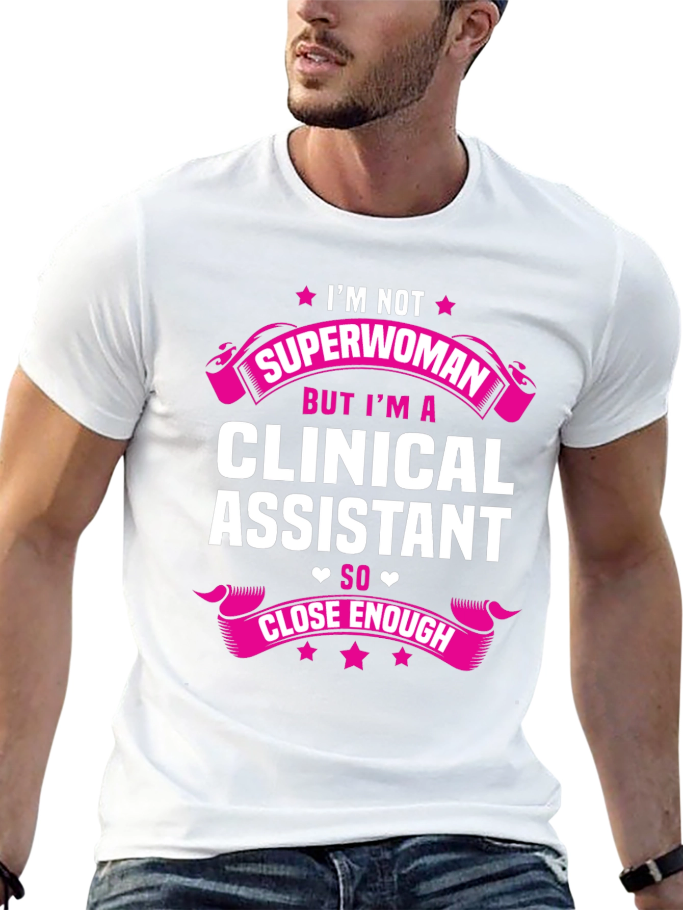 Clinical Assistant T-Shirt - Superwoman Close Enough