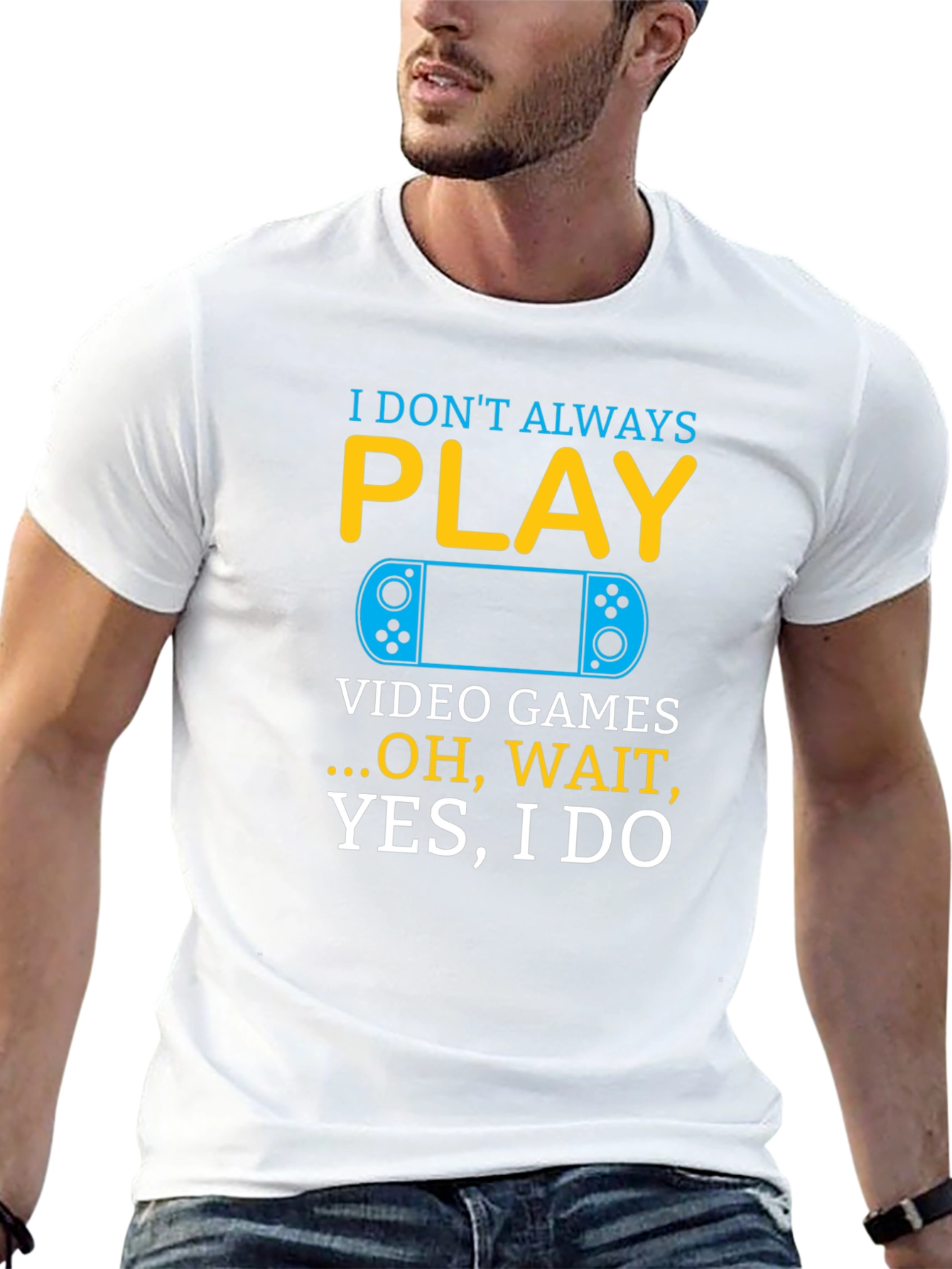 I Dont Always Play Video Games T-Shirt