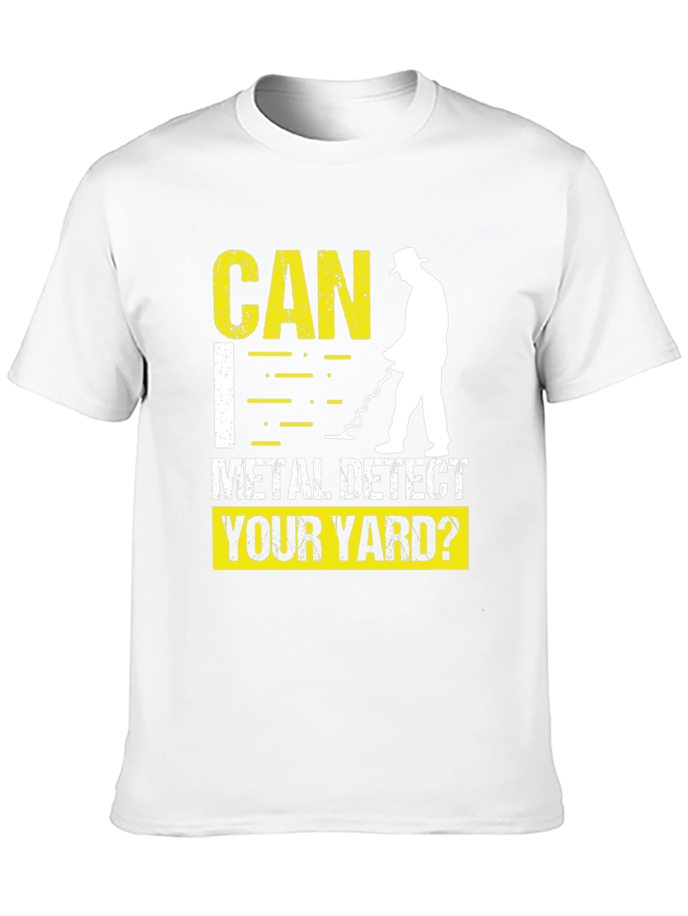 Metal Detecting T-Shirt - Can I Detect Your Yard?