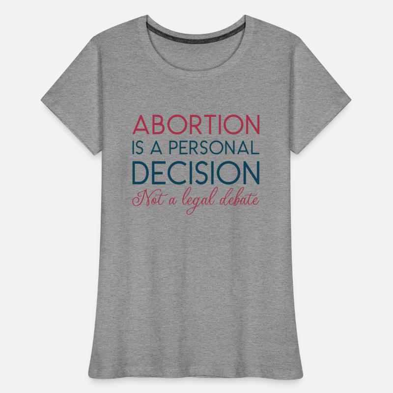 Abortion Is A Personal Decision Not A Legal Debate