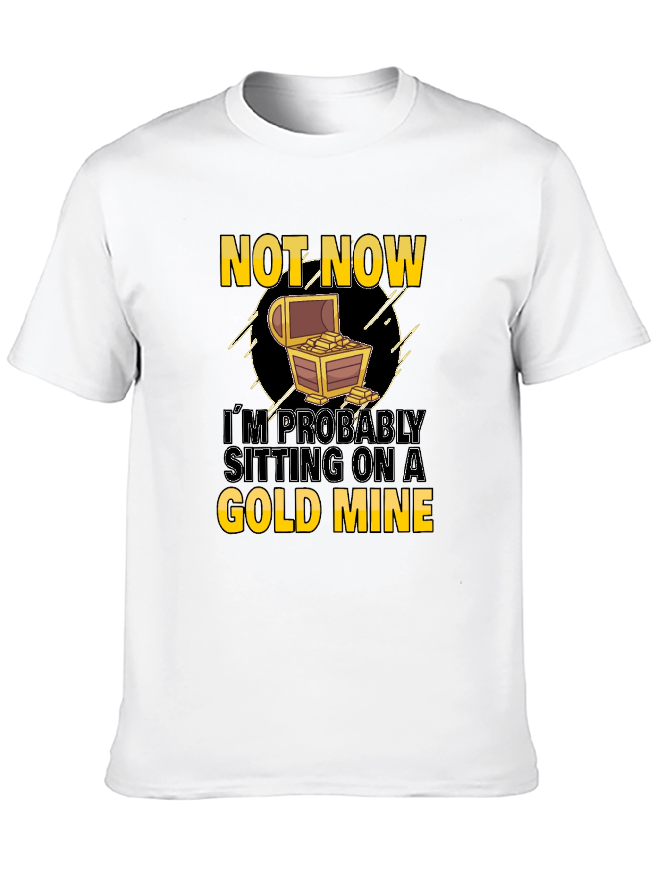 Not Now Sitting On Gold Mine T-Shirt