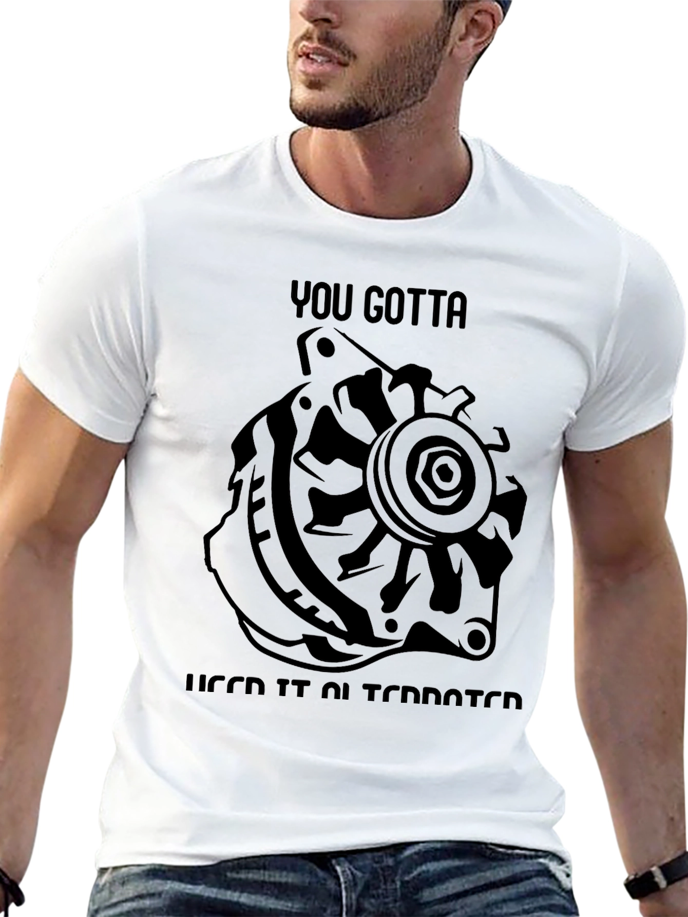 You Gotta Need It Alternator T-Shirt