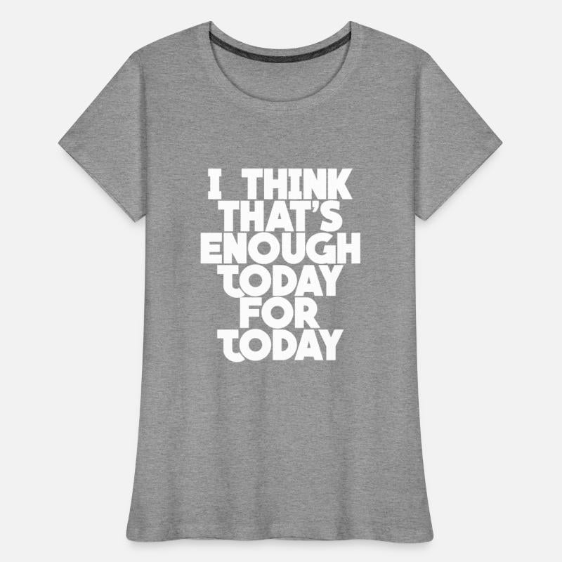 I Think That's Enough Today For Today