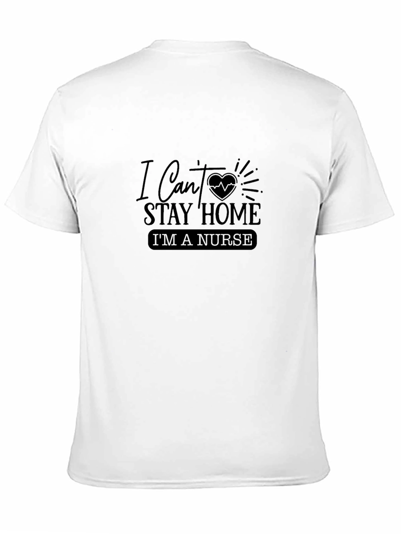 Nurse T-Shirt - I Cant Stay Home