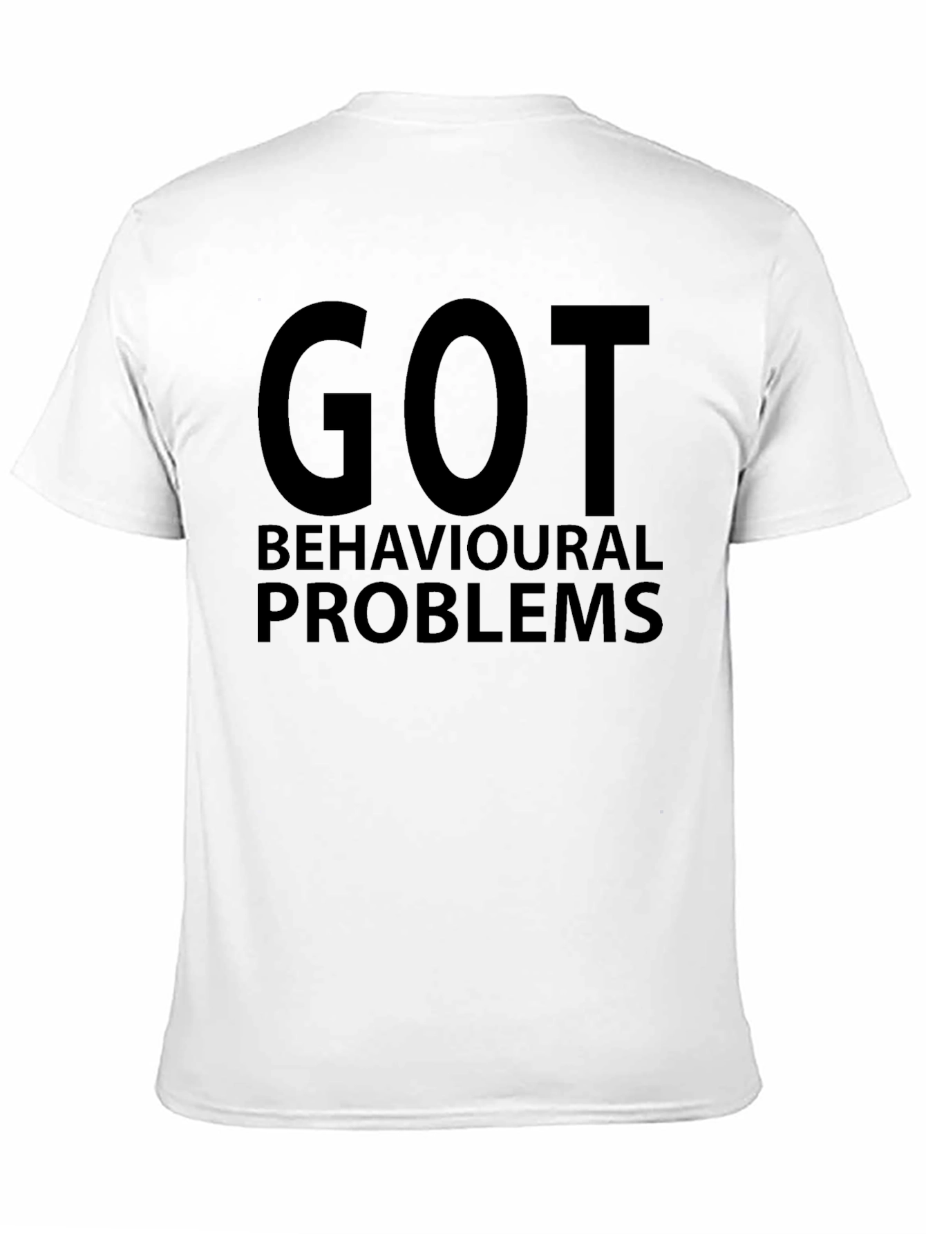 Got Behavioral Problems Funny Graphic T-Shirt