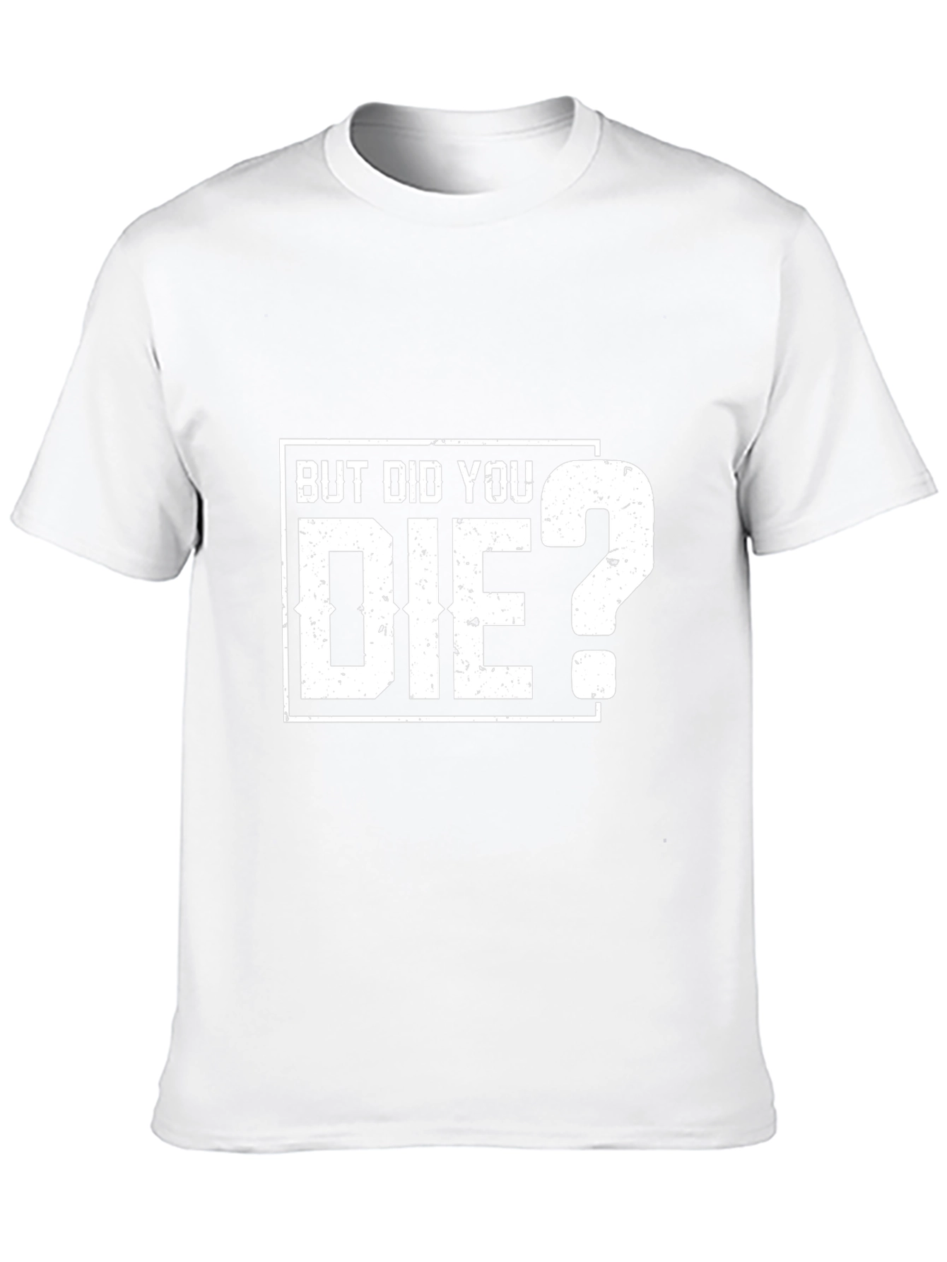 But Did You Die? Graphic T-Shirt