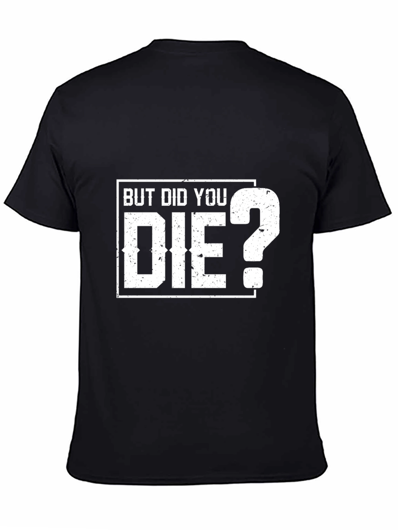 But Did You Die? Graphic T-Shirt