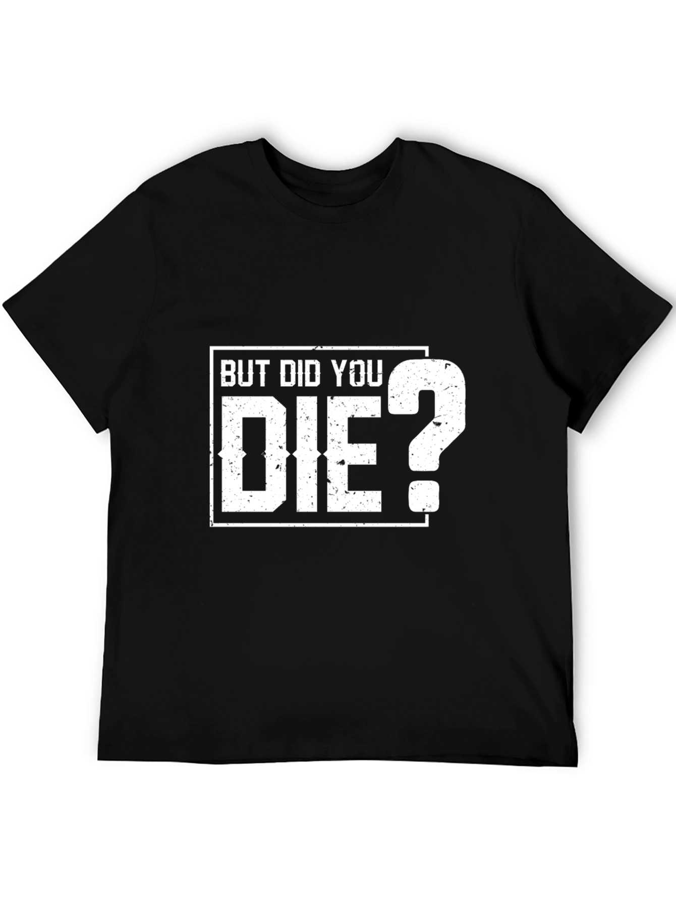 But Did You Die? Graphic T-Shirt