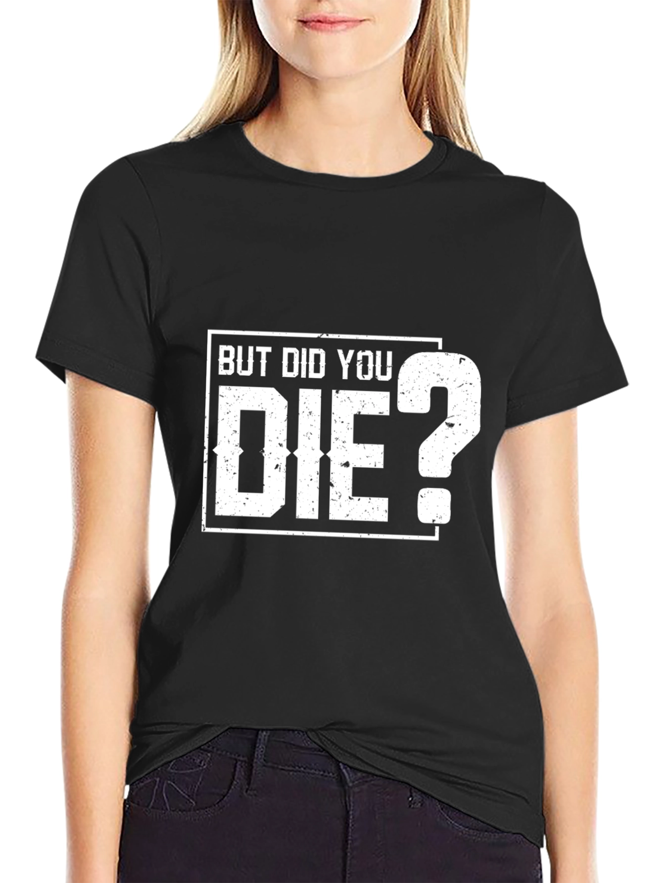 But Did You Die? Graphic T-Shirt