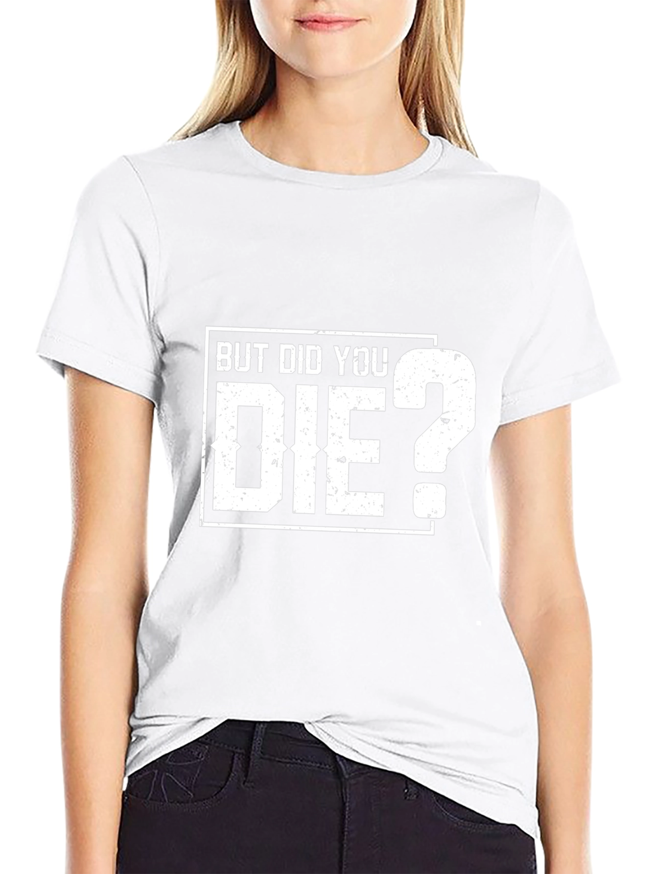 But Did You Die? Graphic T-Shirt