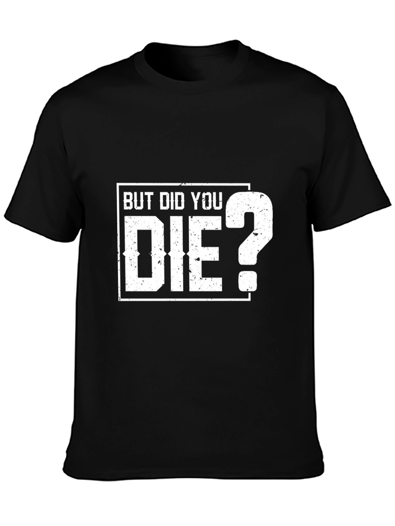 But Did You Die? Graphic T-Shirt