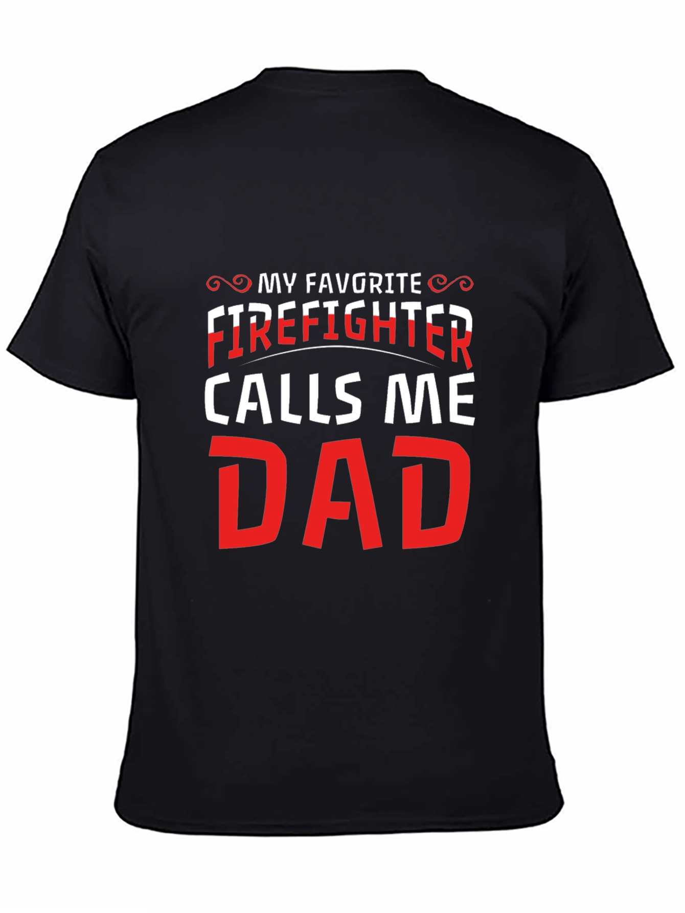 My Favorite Firefighter Calls Me Dad Black T-Shirt