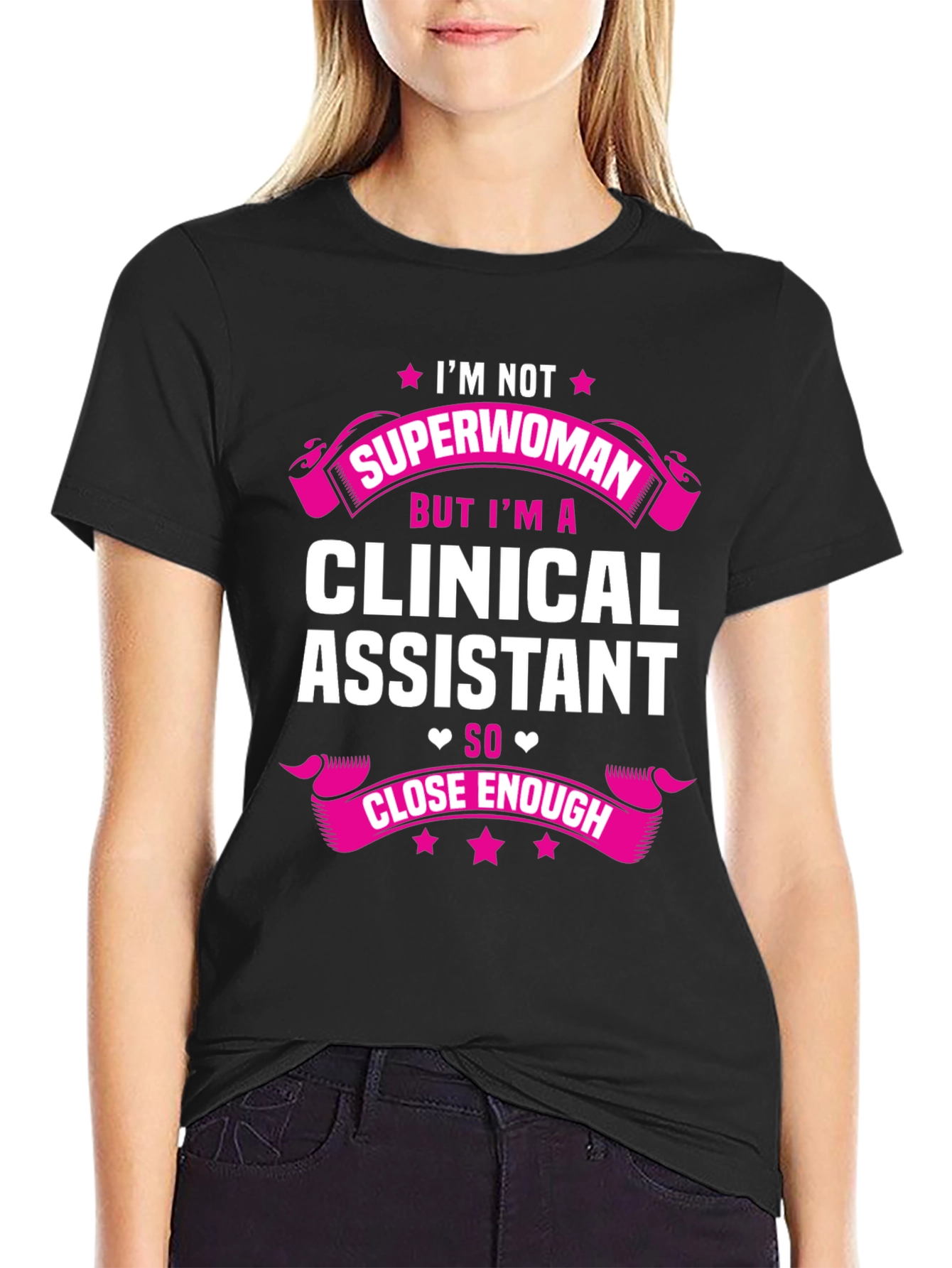 Clinical Assistant T-Shirt - Superwoman Close Enough