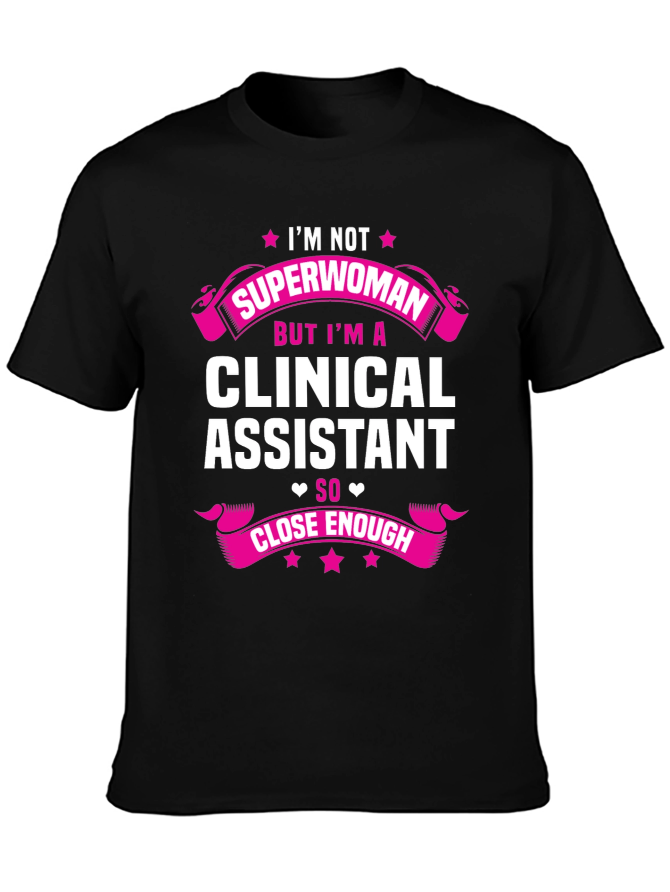 Clinical Assistant T-Shirt - Superwoman Close Enough
