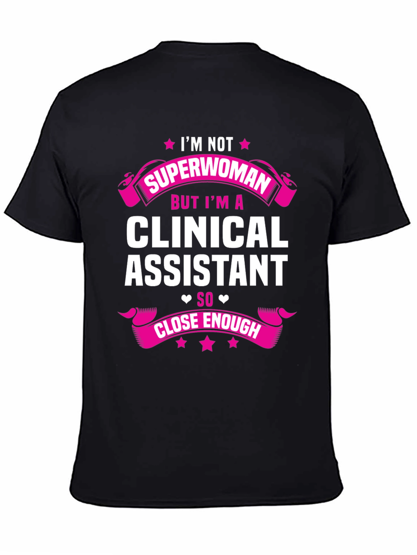 Clinical Assistant T-Shirt - Superwoman Close Enough