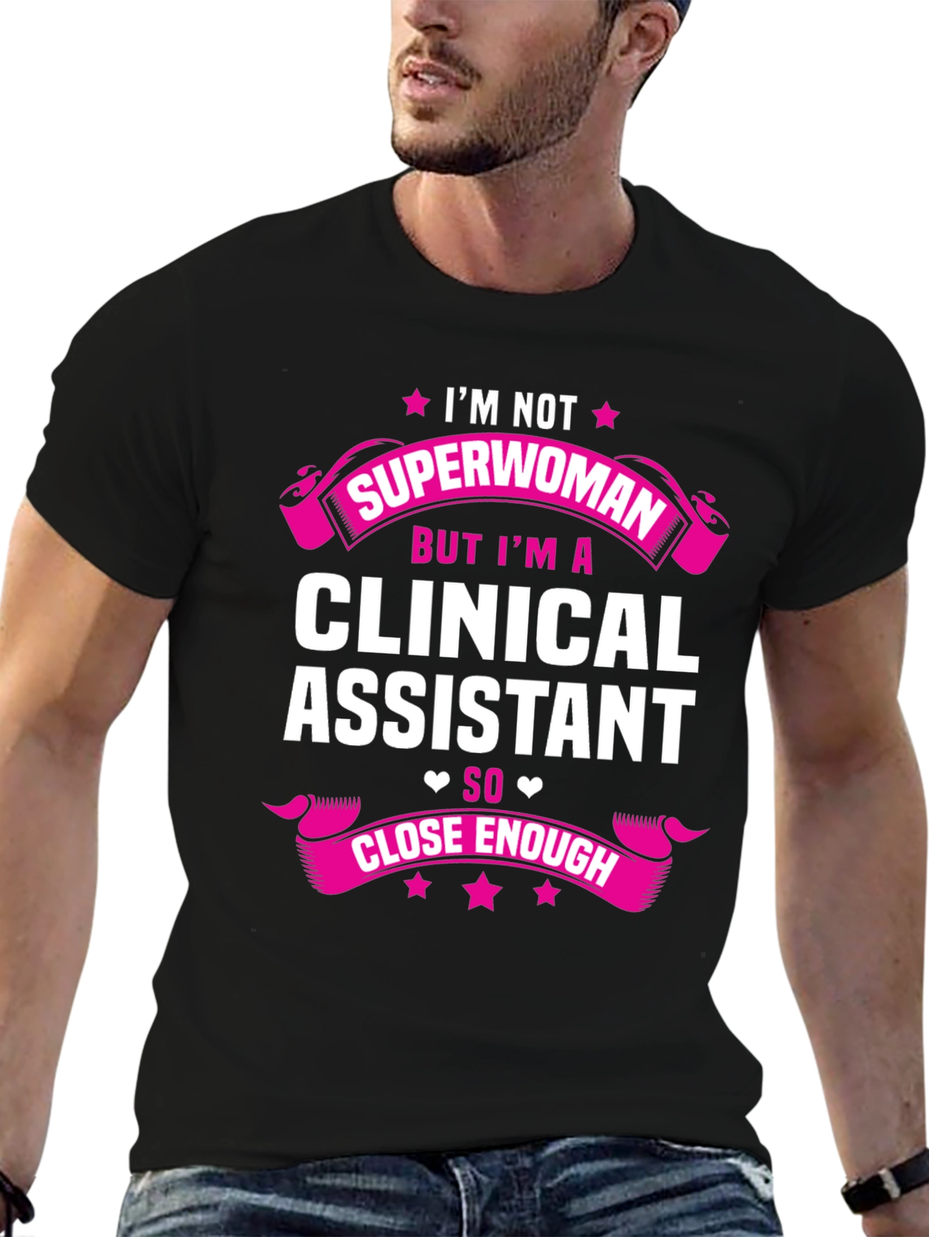 Clinical Assistant T-Shirt - Superwoman Close Enough