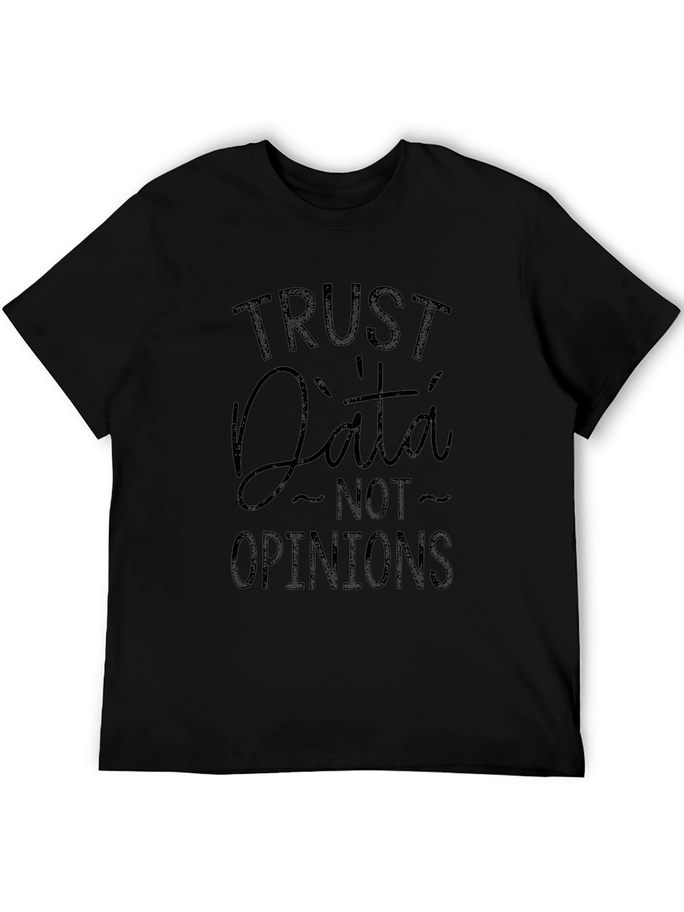 Trust Data Not Opinions - Graphic Tee