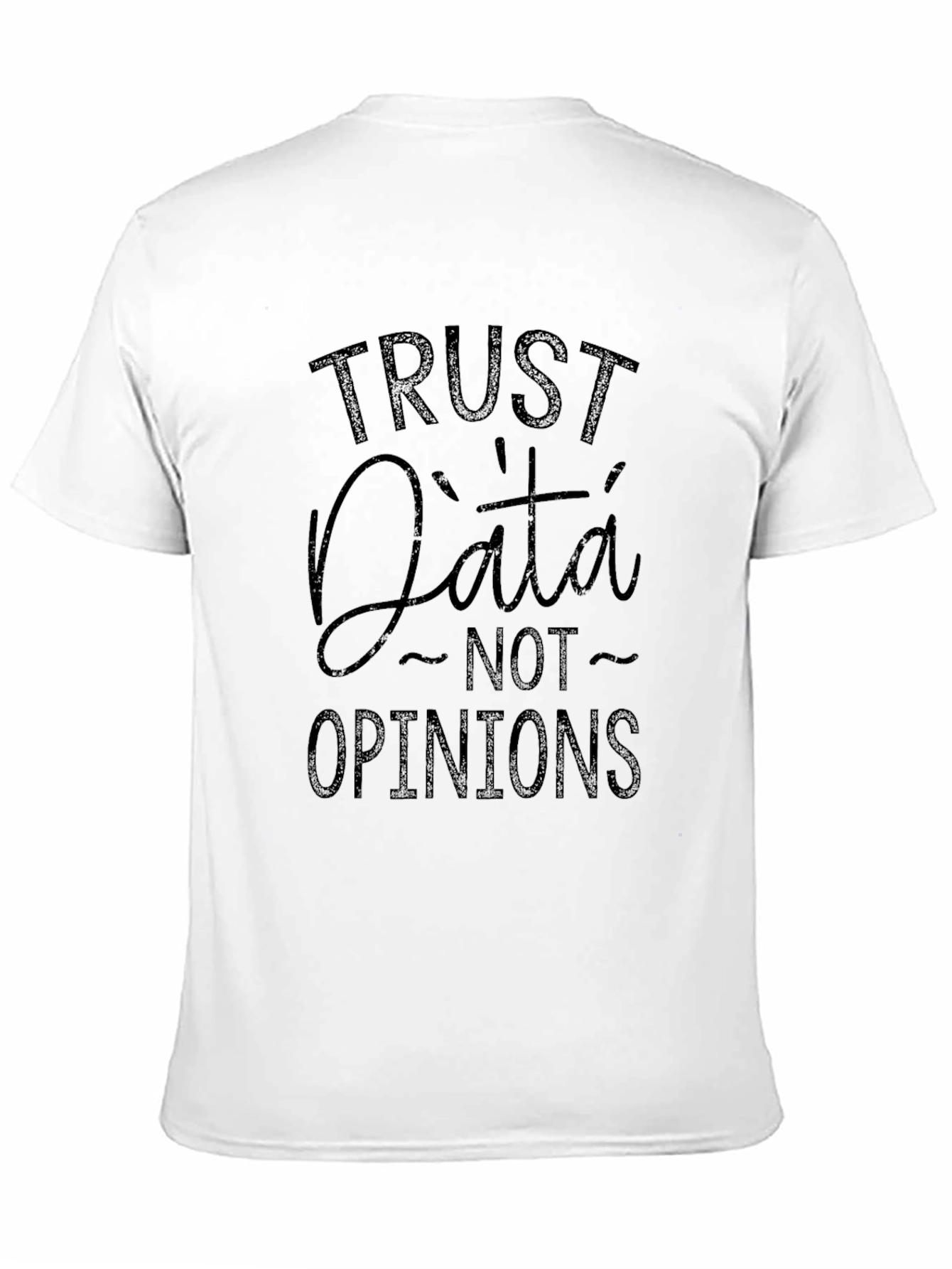 Trust Data Not Opinions - Graphic Tee