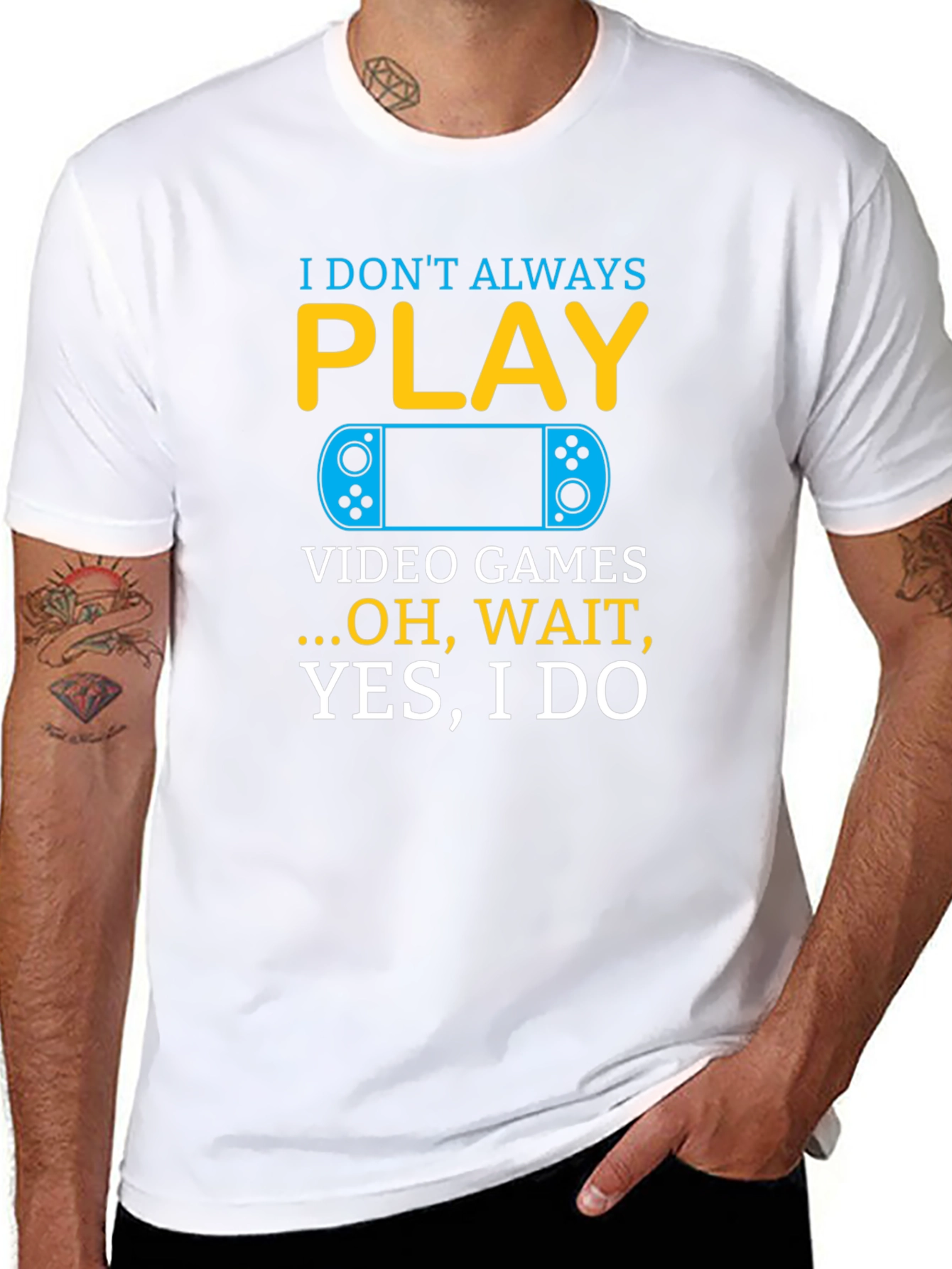 I Dont Always Play Video Games T-Shirt