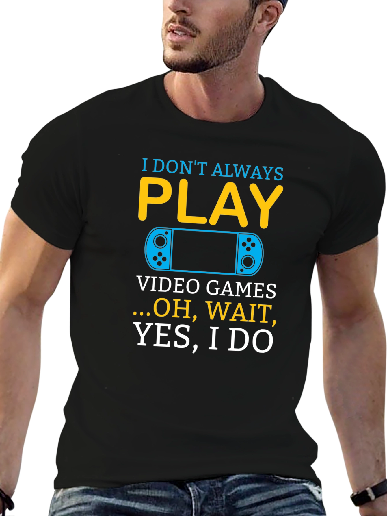 I Dont Always Play Video Games T-Shirt