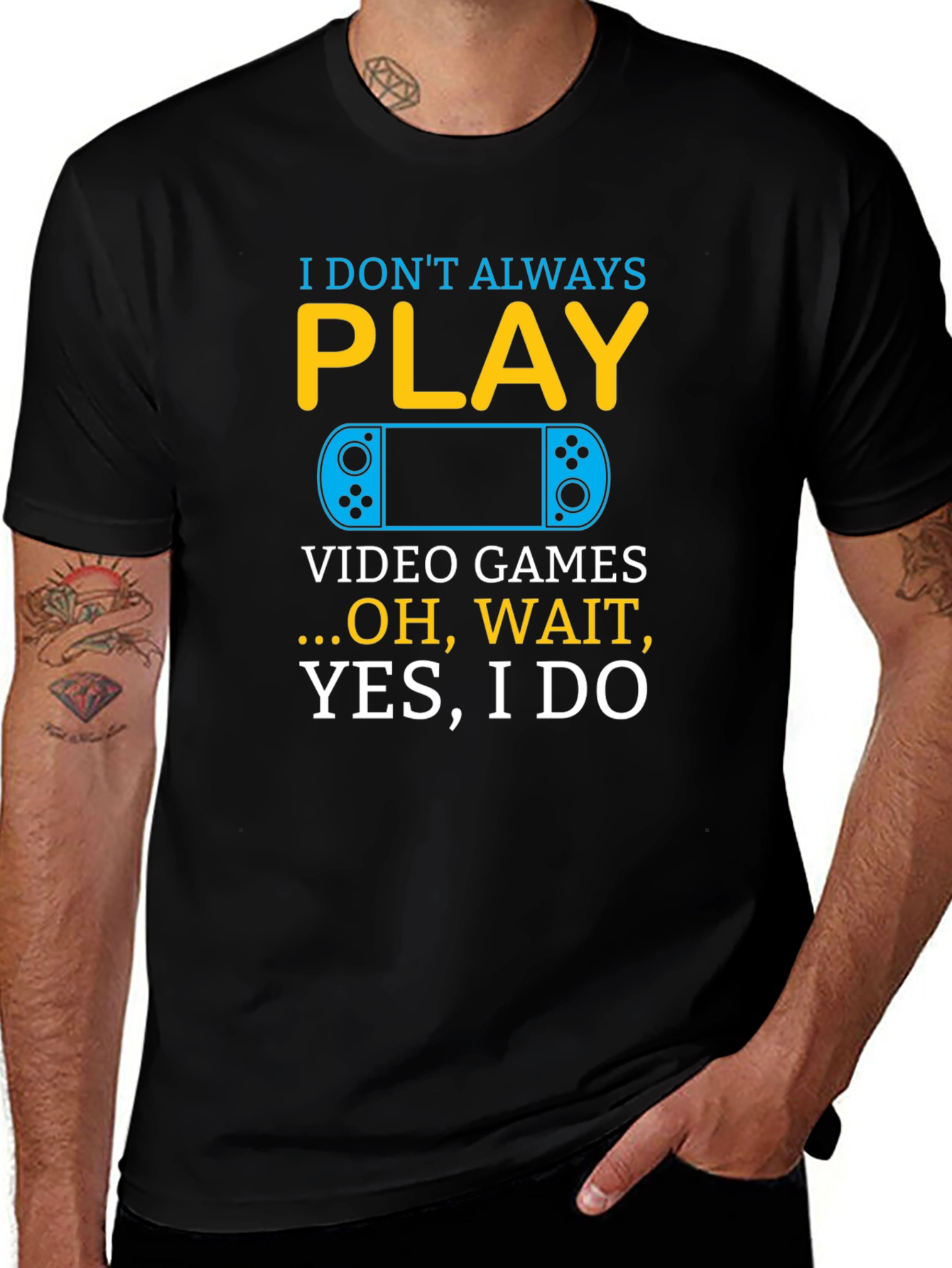I Dont Always Play Video Games T-Shirt