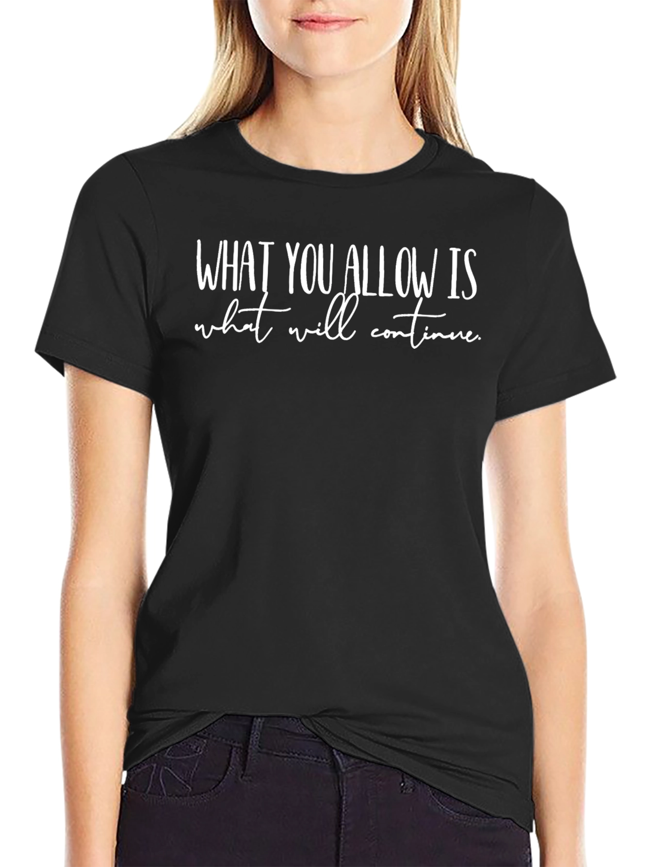 Inspirational Quote T-Shirt - What You Allow Is