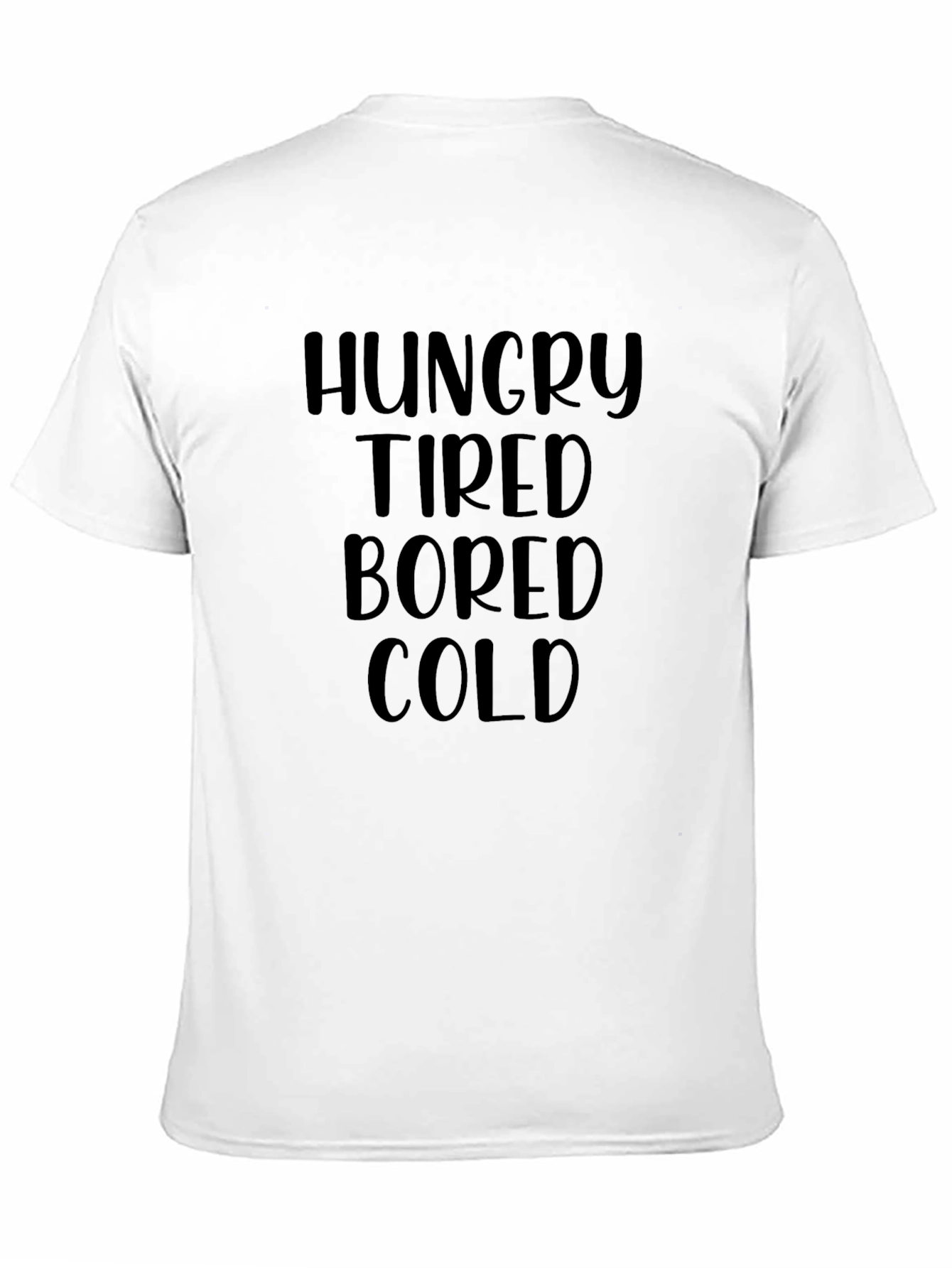 Hungry Tired Bored Cold T-Shirt Funny Graphic Tee