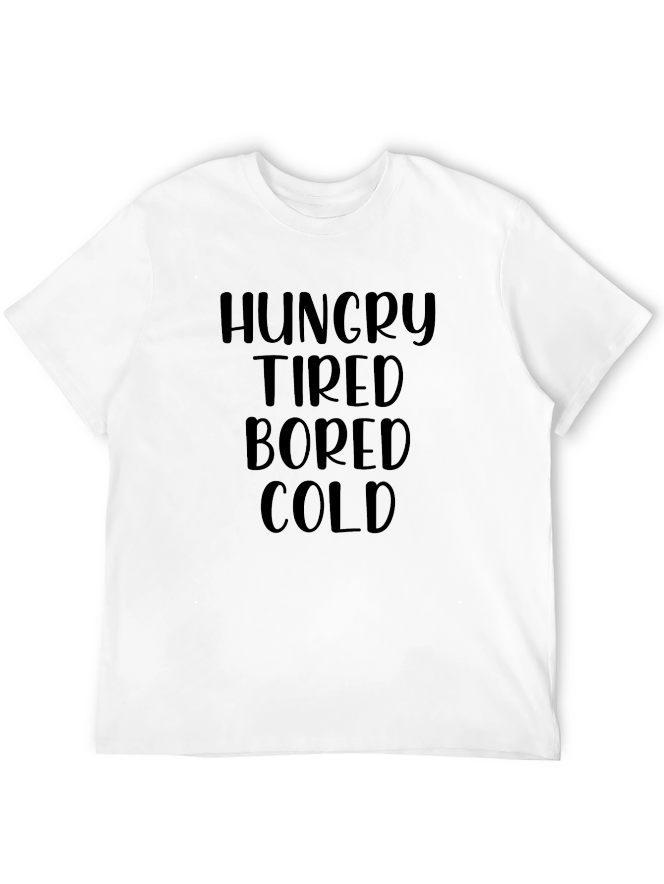 Hungry Tired Bored Cold T-Shirt Funny Graphic Tee