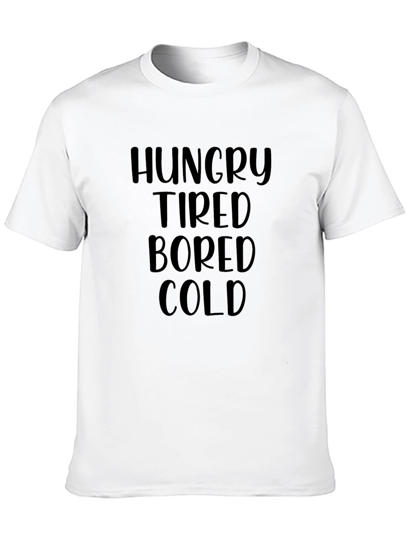 Hungry Tired Bored Cold T-Shirt Funny Graphic Tee
