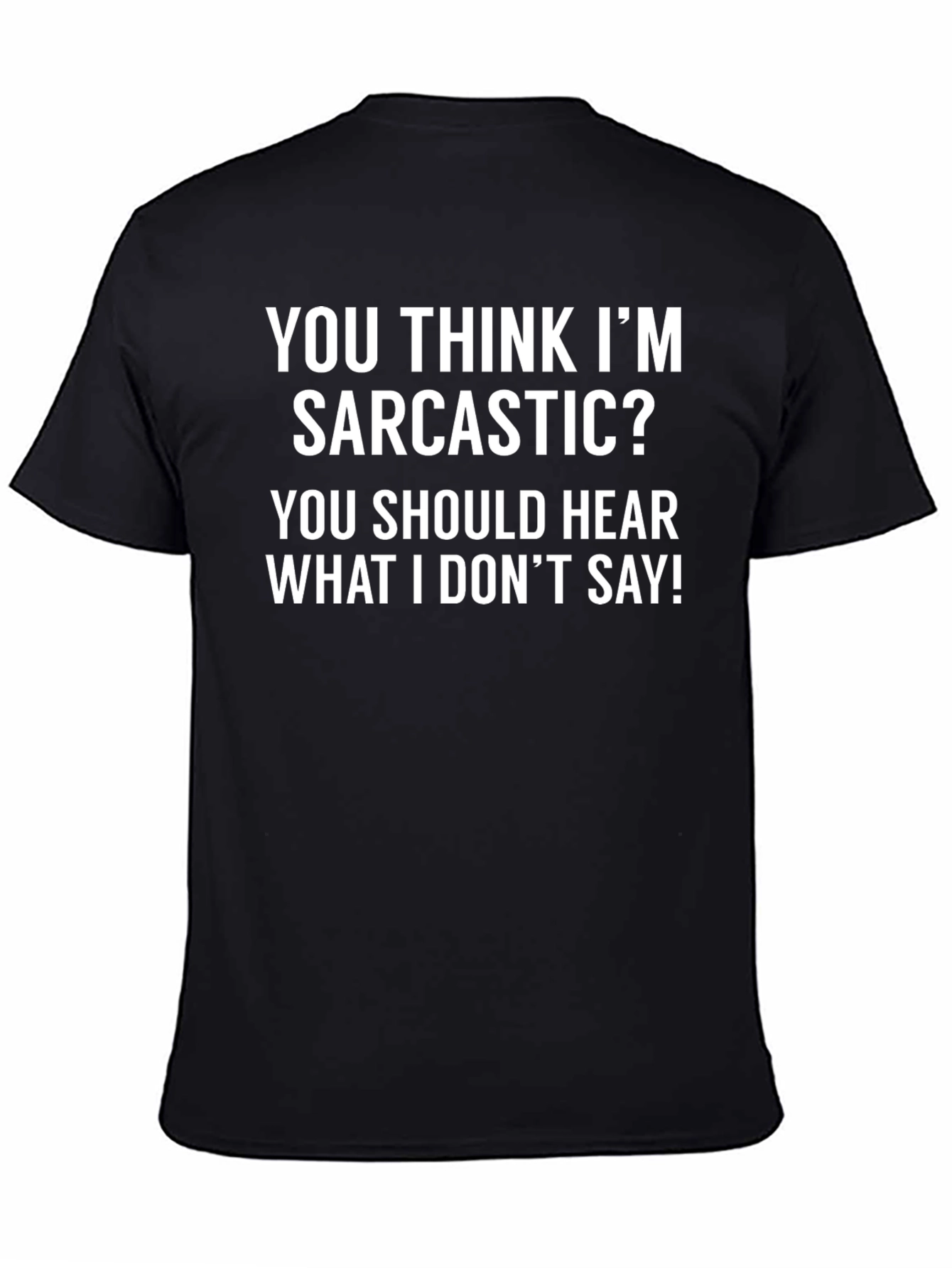 Sarcastic T-Shirt: You Think Im Sarcastic?