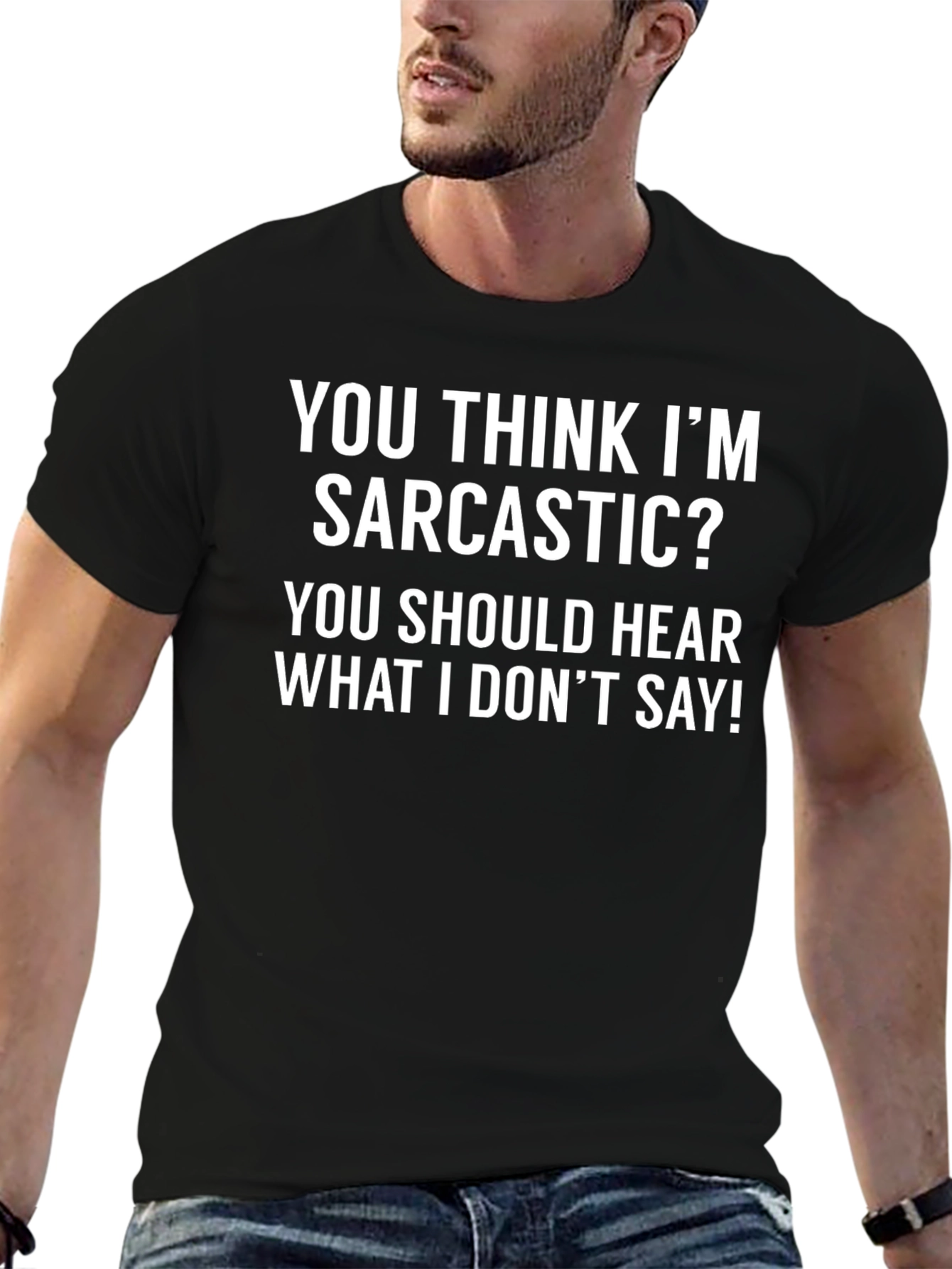 Sarcastic T-Shirt: You Think Im Sarcastic?