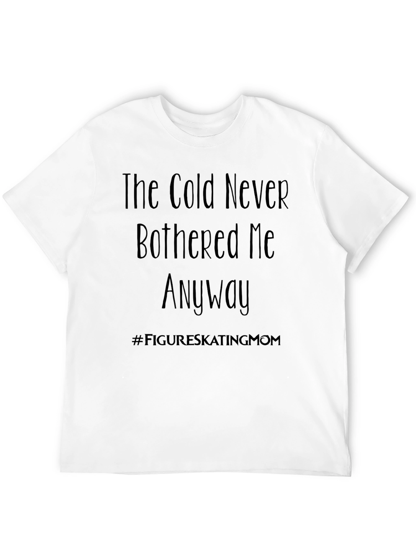The Cold Never Bothered Me Anyway T-Shirt