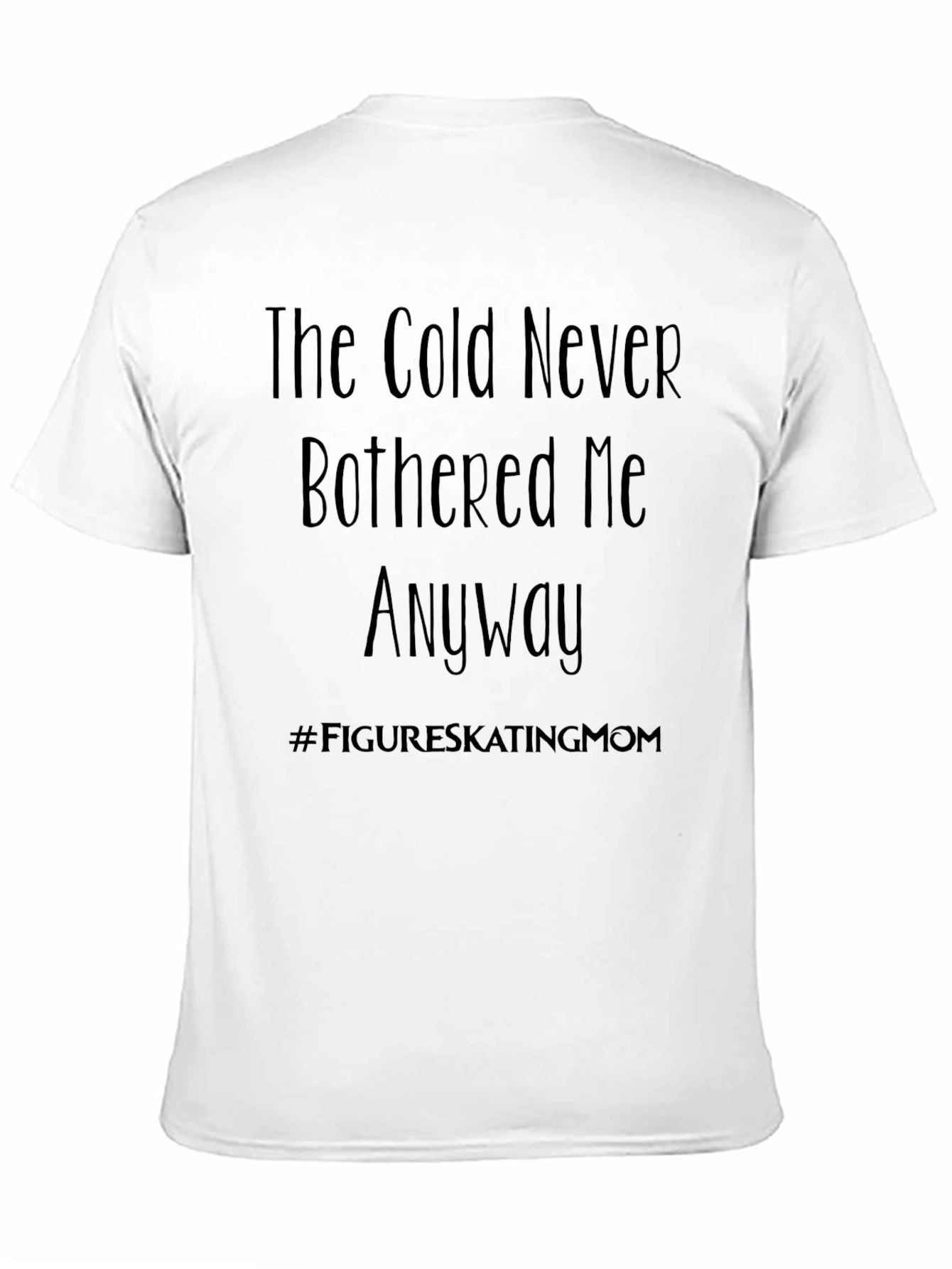 The Cold Never Bothered Me Anyway T-Shirt