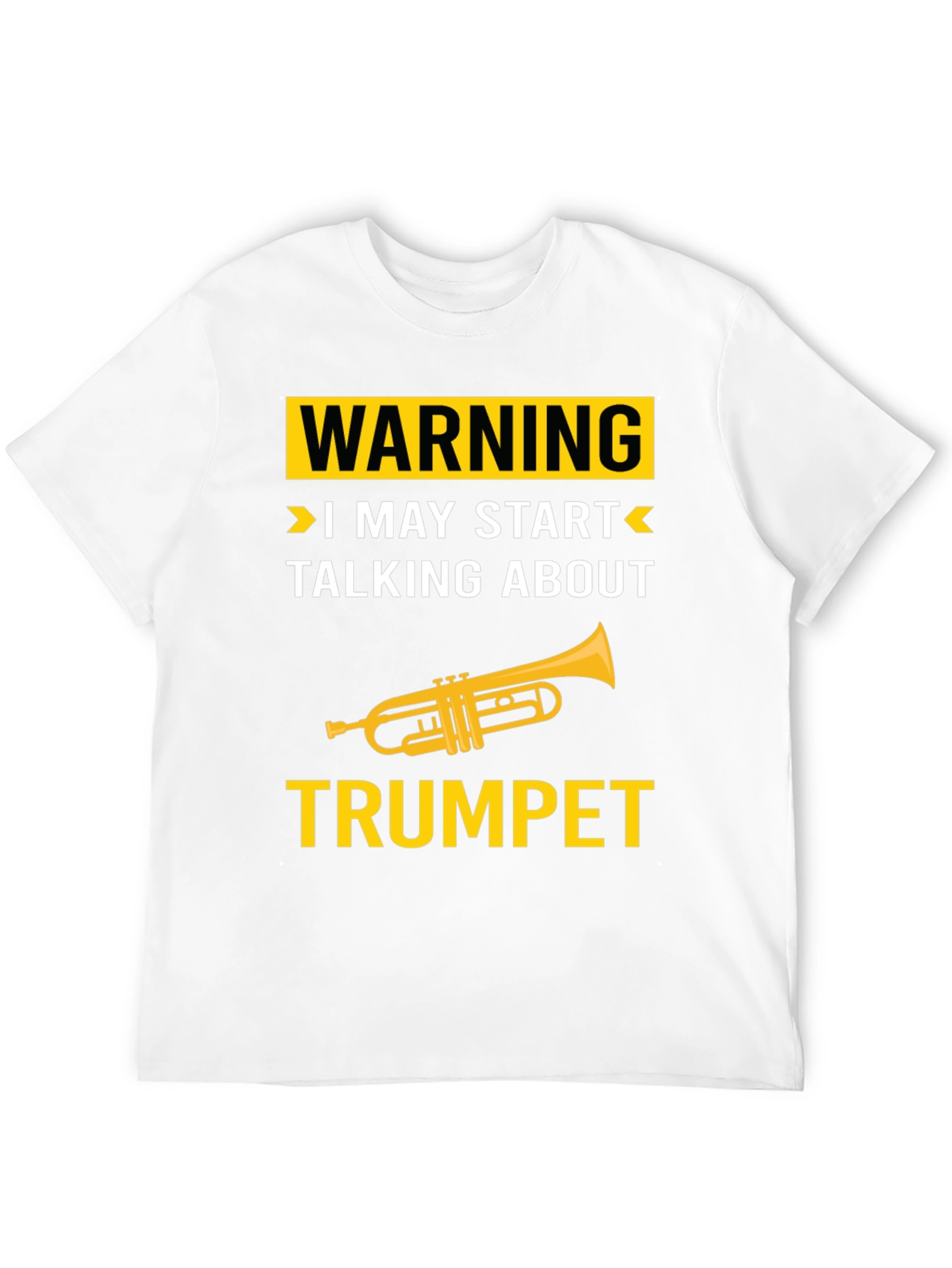 Warning: I May Start Talking About Trumpet T-Shirt
