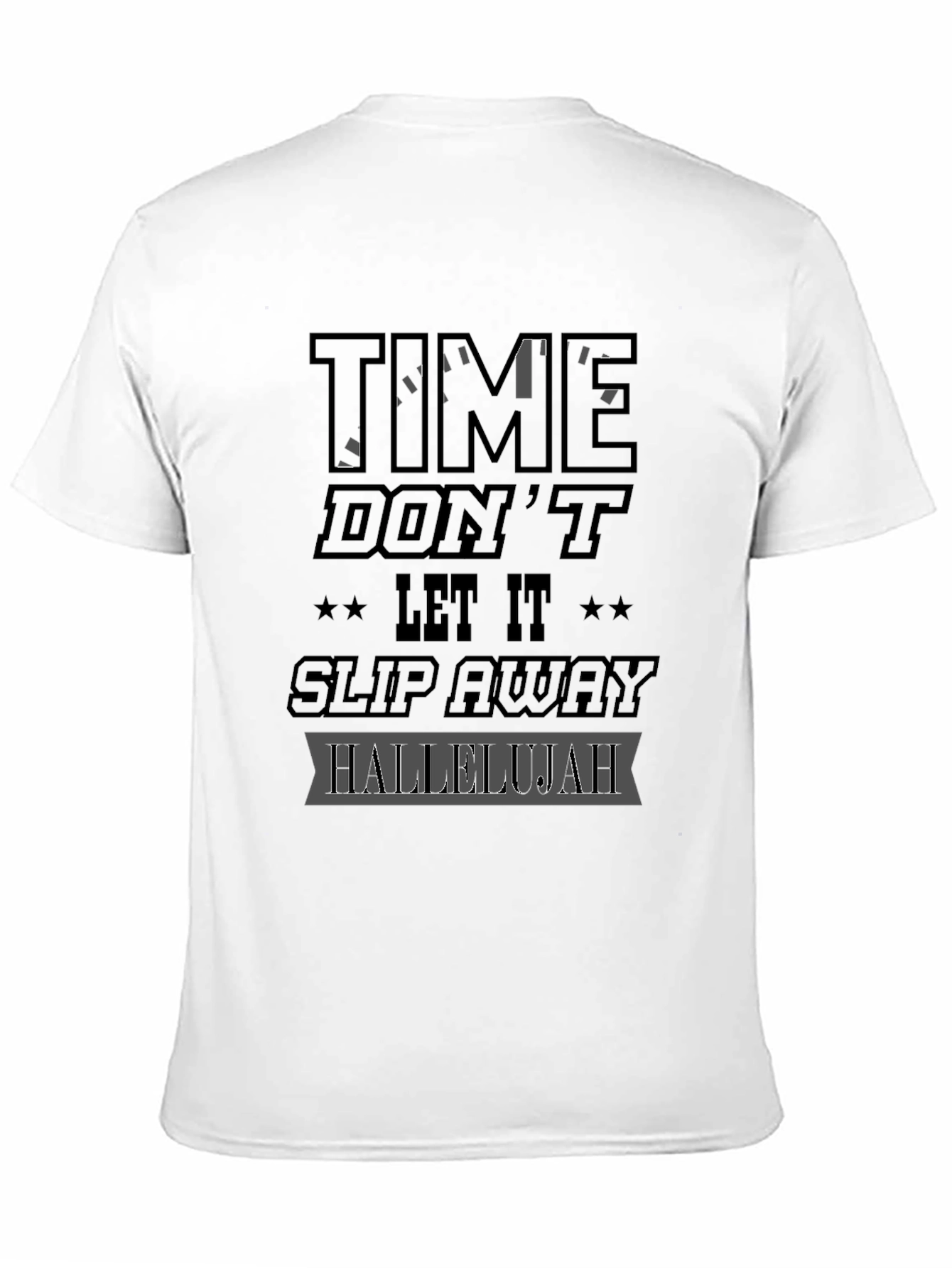 Time Dont Let It Slip Away Hallelujah Graphic T-Shirt