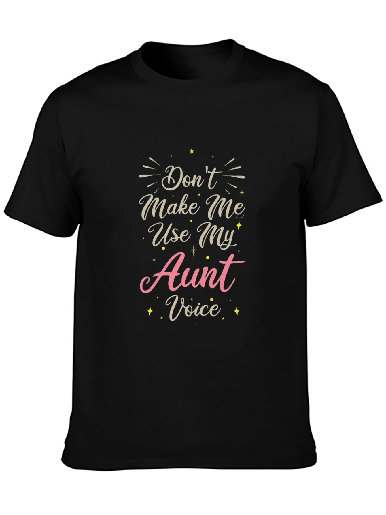 Dont Make Me Use My Aunt Voice T-Shirt