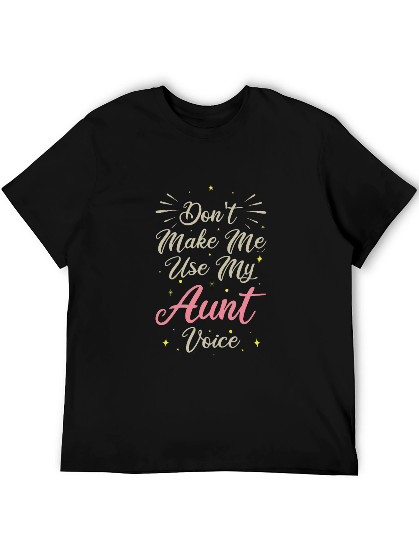 Dont Make Me Use My Aunt Voice T-Shirt