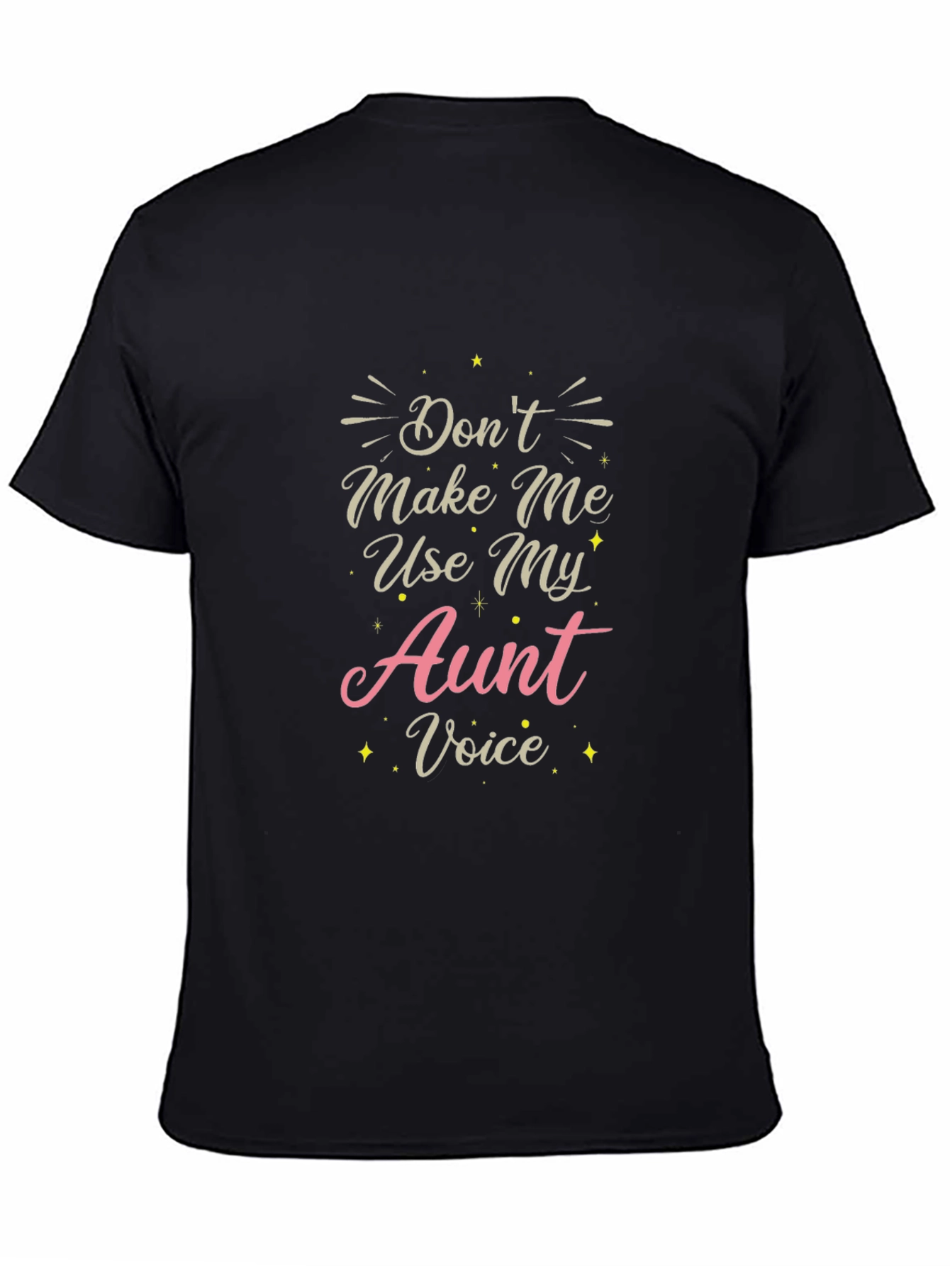 Dont Make Me Use My Aunt Voice T-Shirt