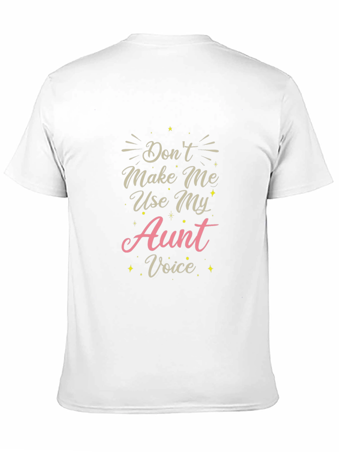 Dont Make Me Use My Aunt Voice T-Shirt