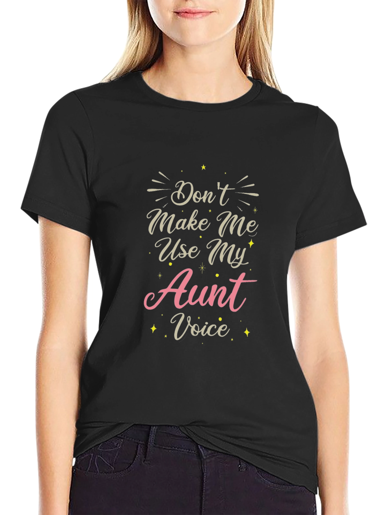 Dont Make Me Use My Aunt Voice T-Shirt