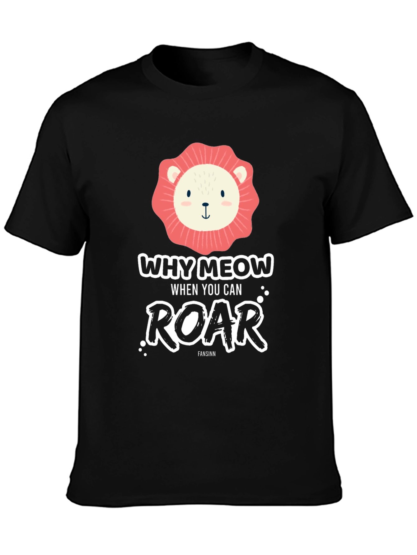 Why Meow When You Can Roar T-Shirt