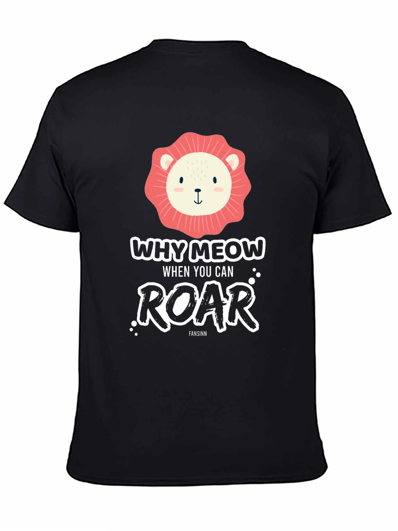 Why Meow When You Can Roar T-Shirt