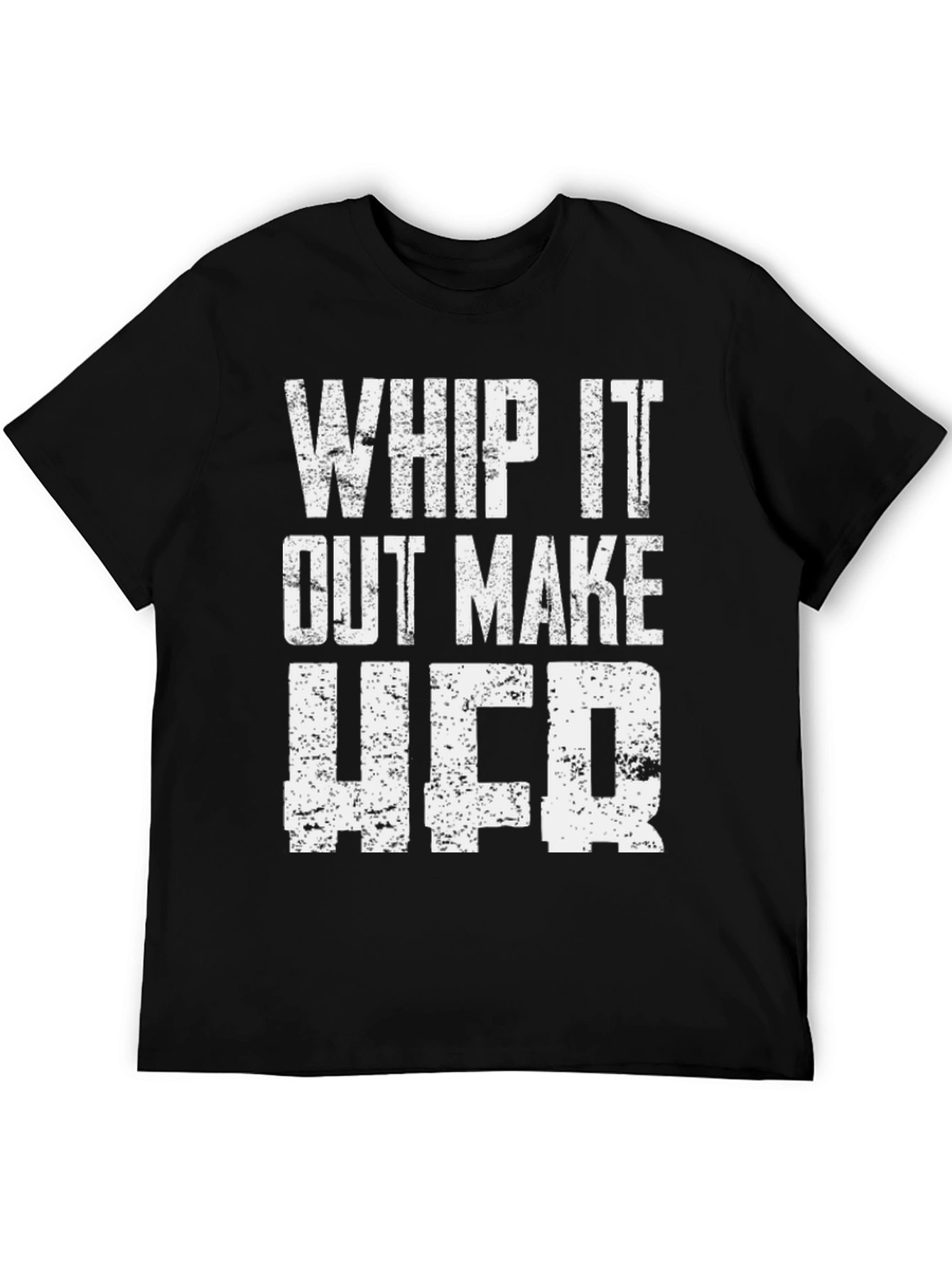 Whip It Out Make Her T-Shirt