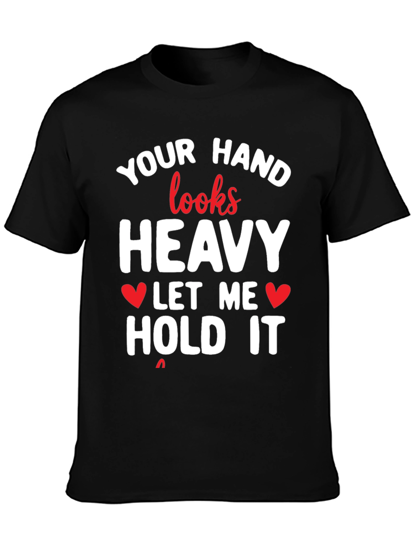 Funny Your Hand Looks Heavy Graphic Tee