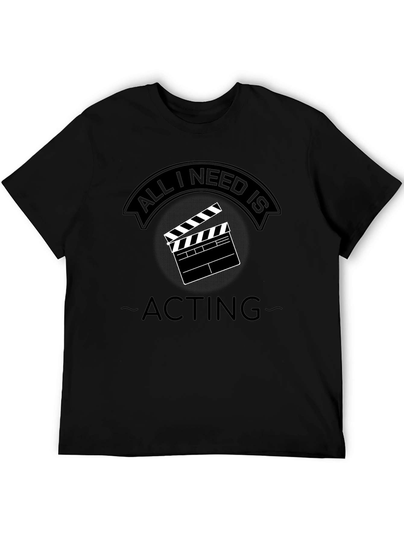 All I Need Is Acting - Unisex T-Shirt