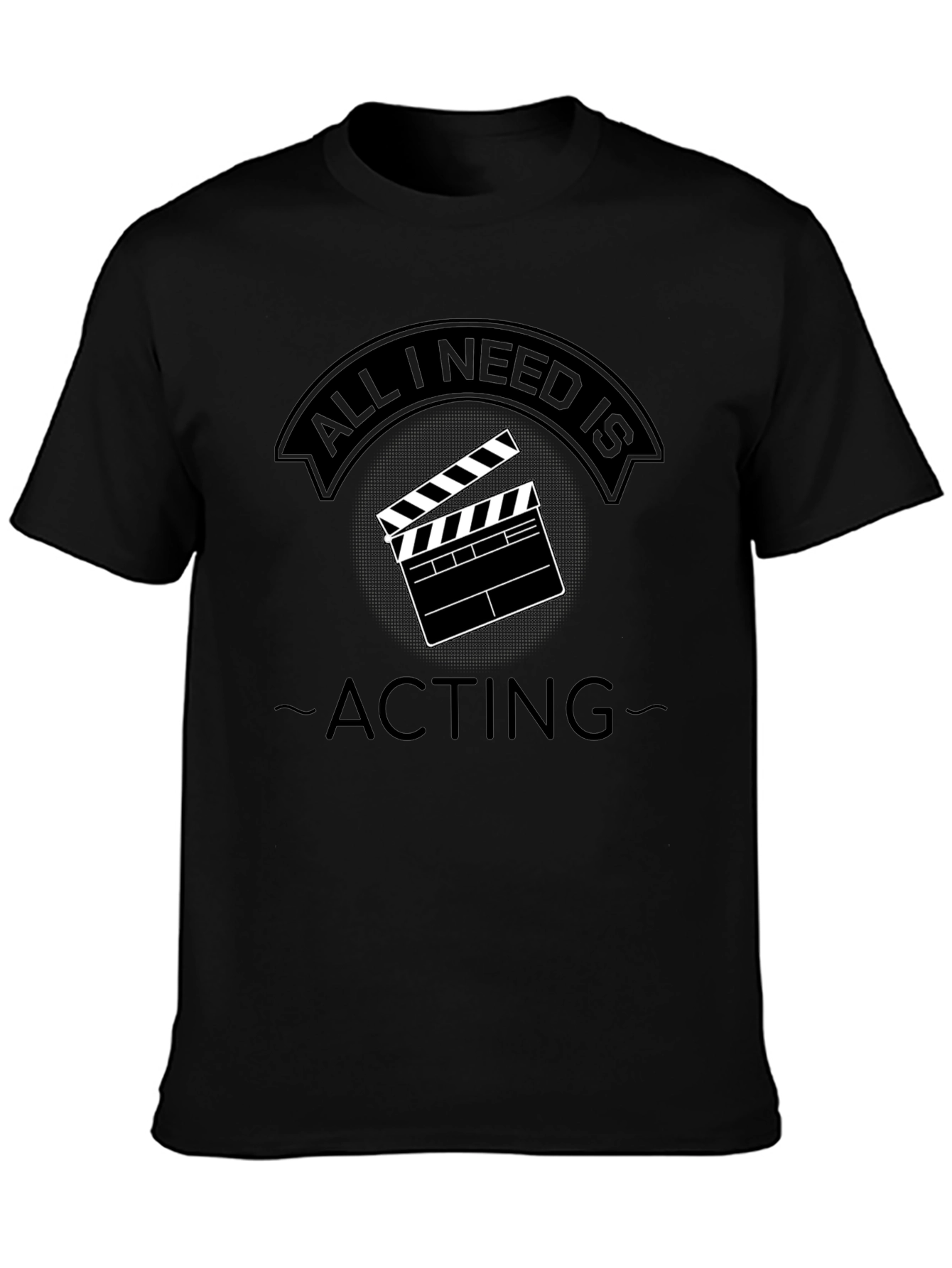 All I Need Is Acting - Unisex T-Shirt