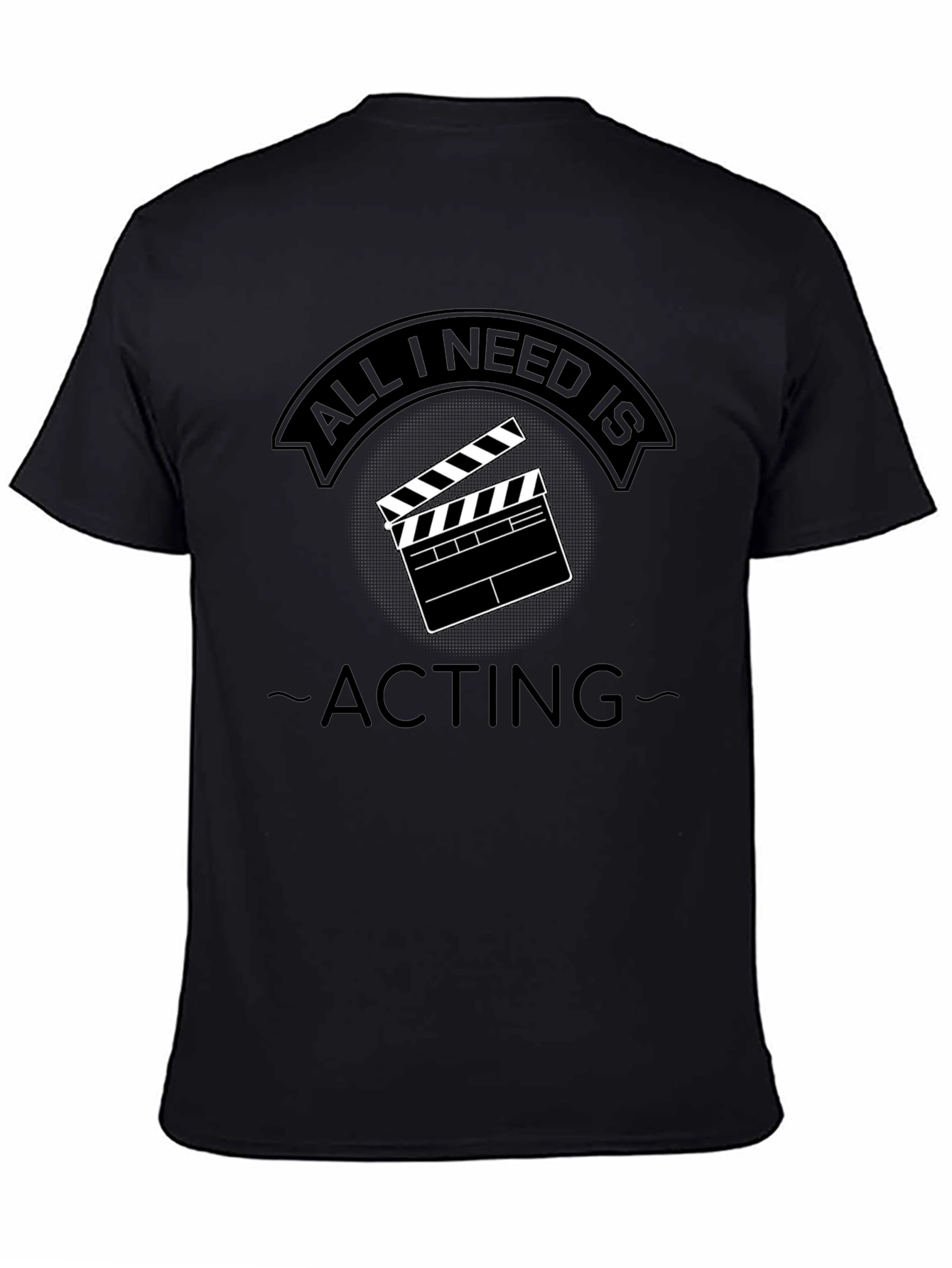 All I Need Is Acting - Unisex T-Shirt