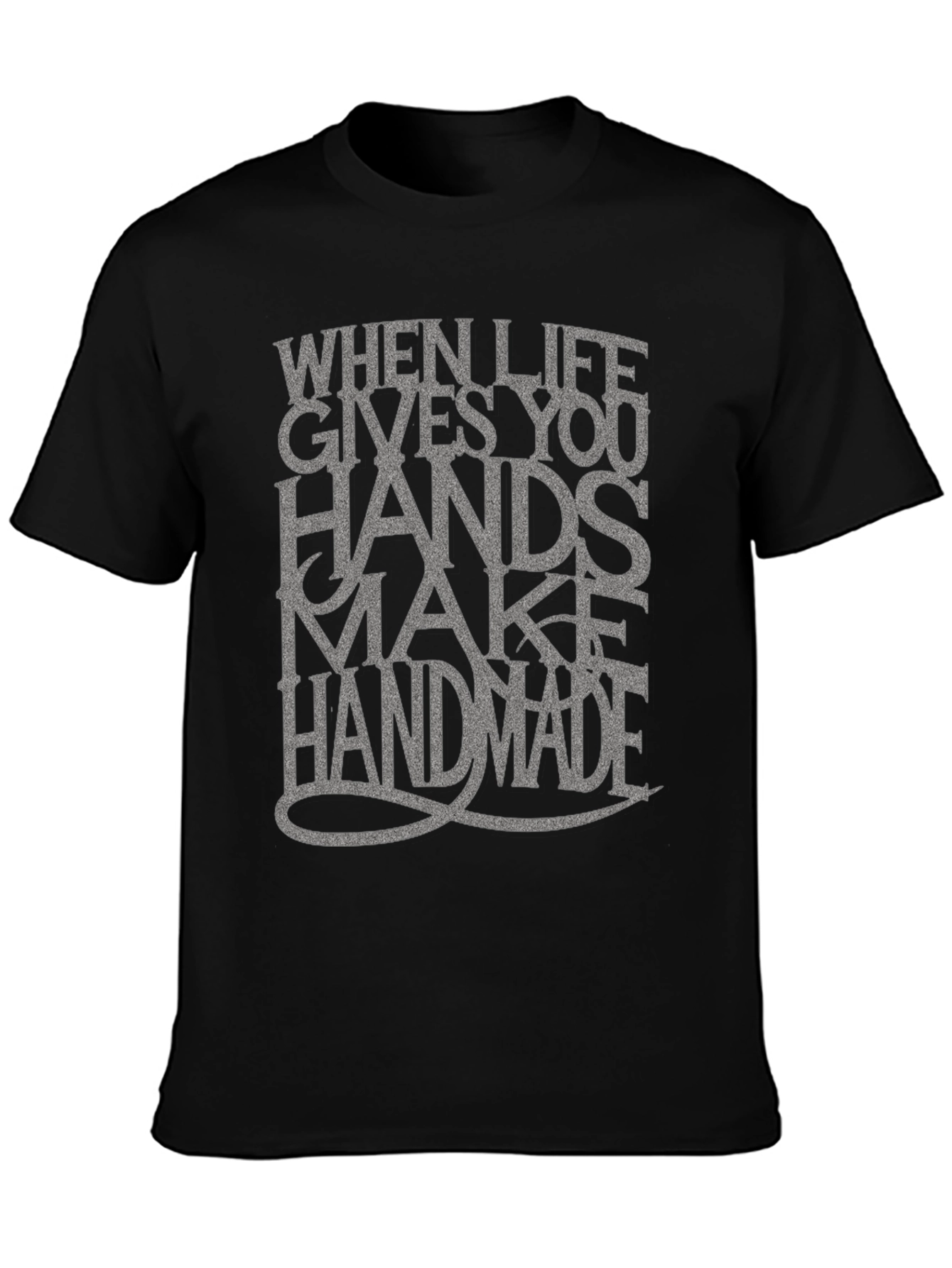 Handmade T-Shirt: When Life Gives You Hands