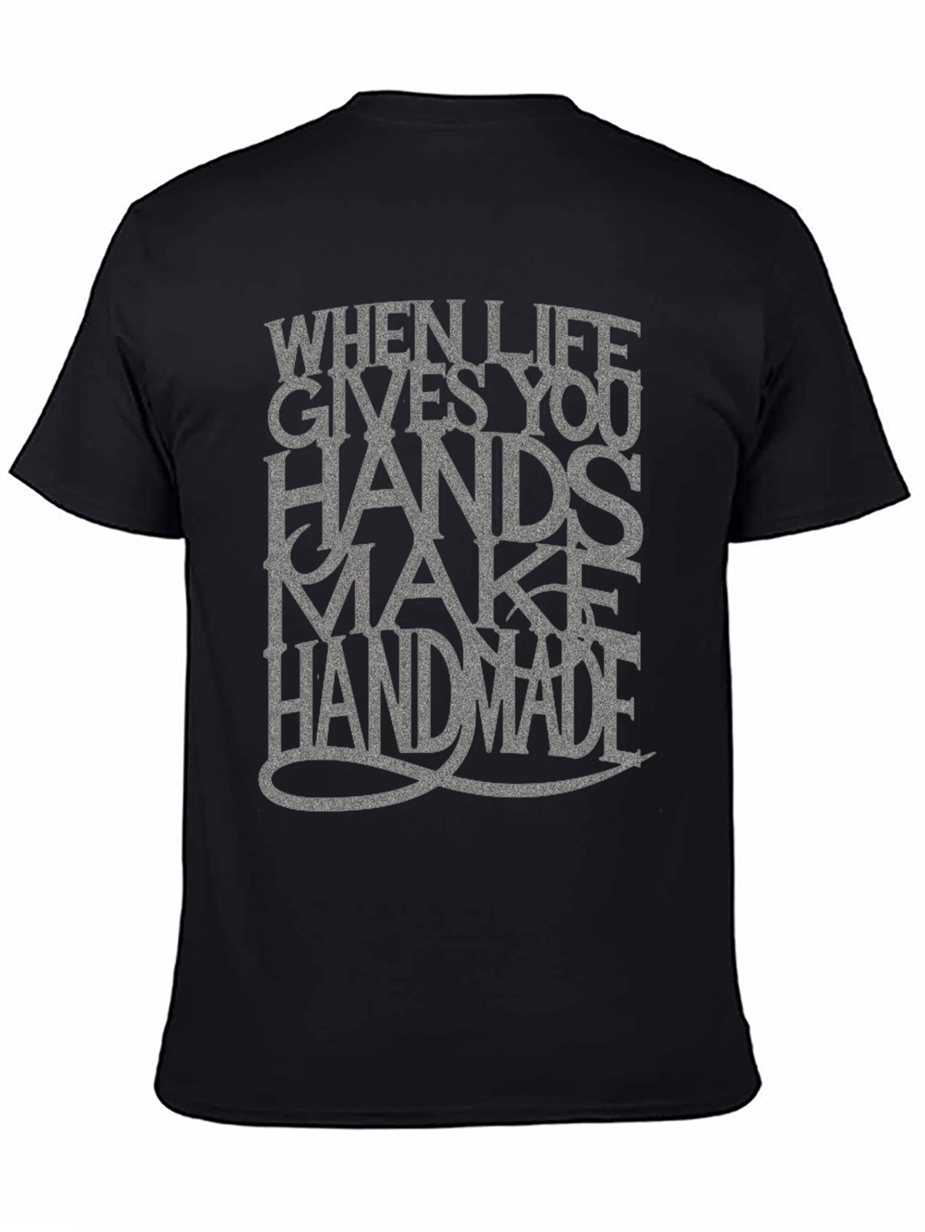 Handmade T-Shirt: When Life Gives You Hands