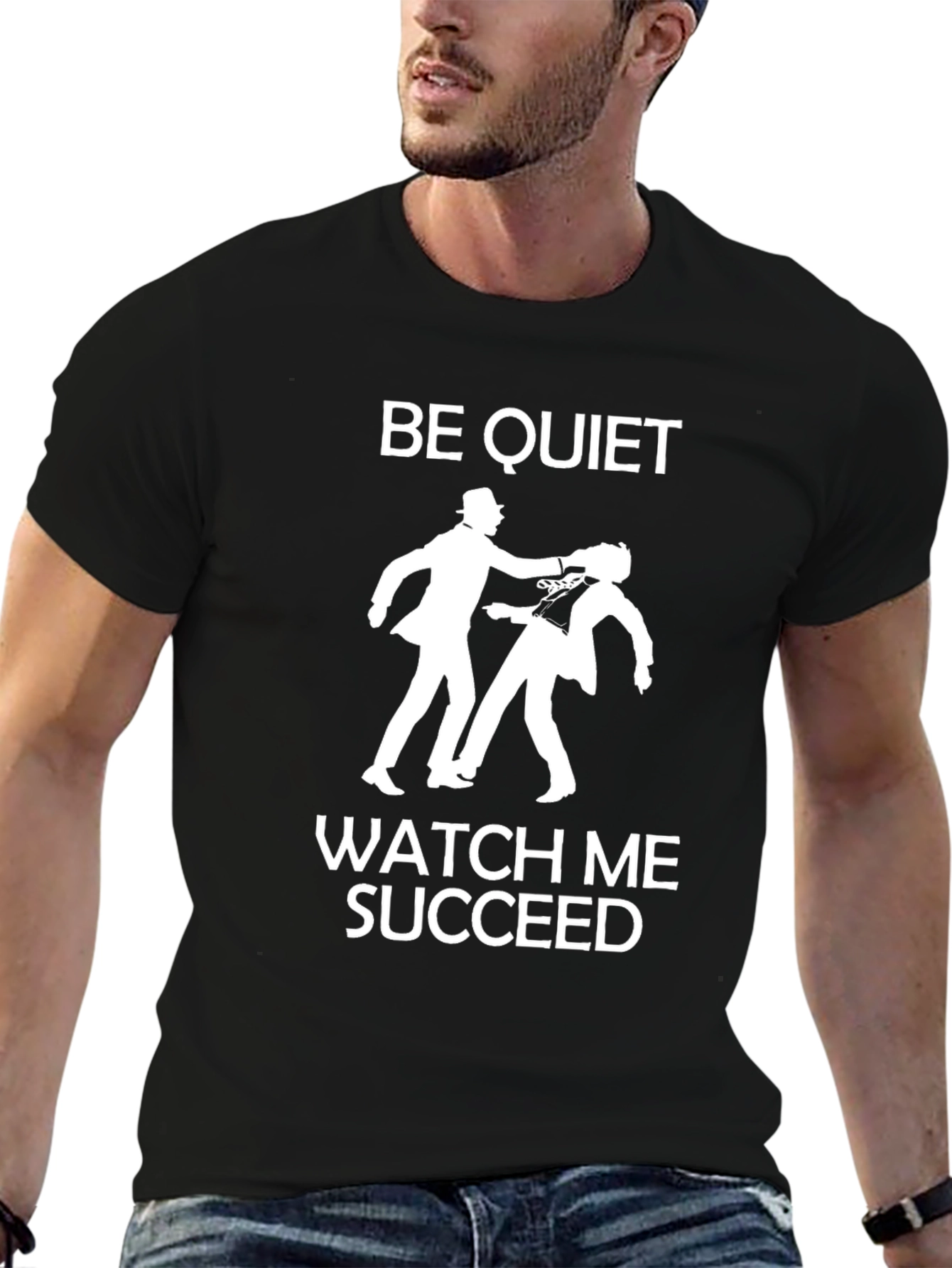 Be Quiet Watch Me Succeed Graphic T-Shirt